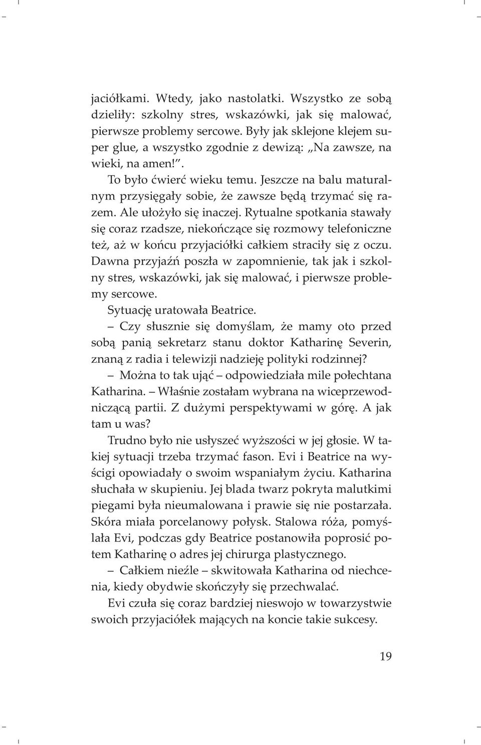 Jeszcze na balu maturalnym przysiêga³y sobie, e zawsze bêd¹ trzymaæ siê razem. Ale u³o y³o siê inaczej.
