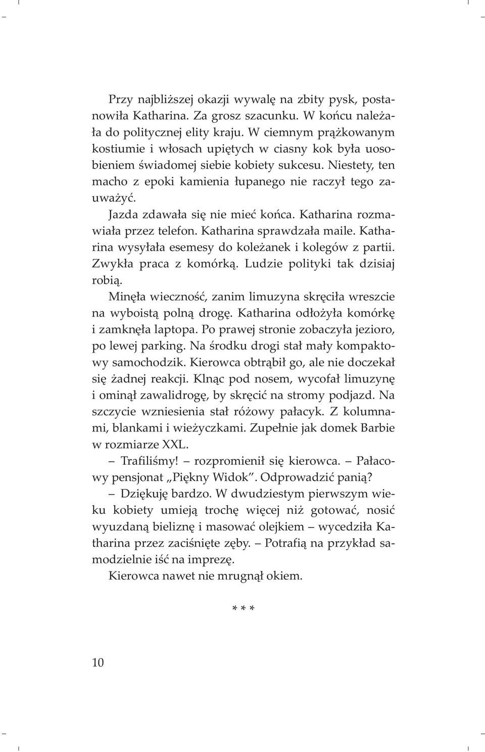 Jazda zdawa³a siê nie mieæ koñca. Katharina rozmawia³a przez telefon. Katharina sprawdza³a maile. Katharina wysy³a³a esemesy do kole anek i kolegów z partii. Zwyk³a praca z komórk¹.