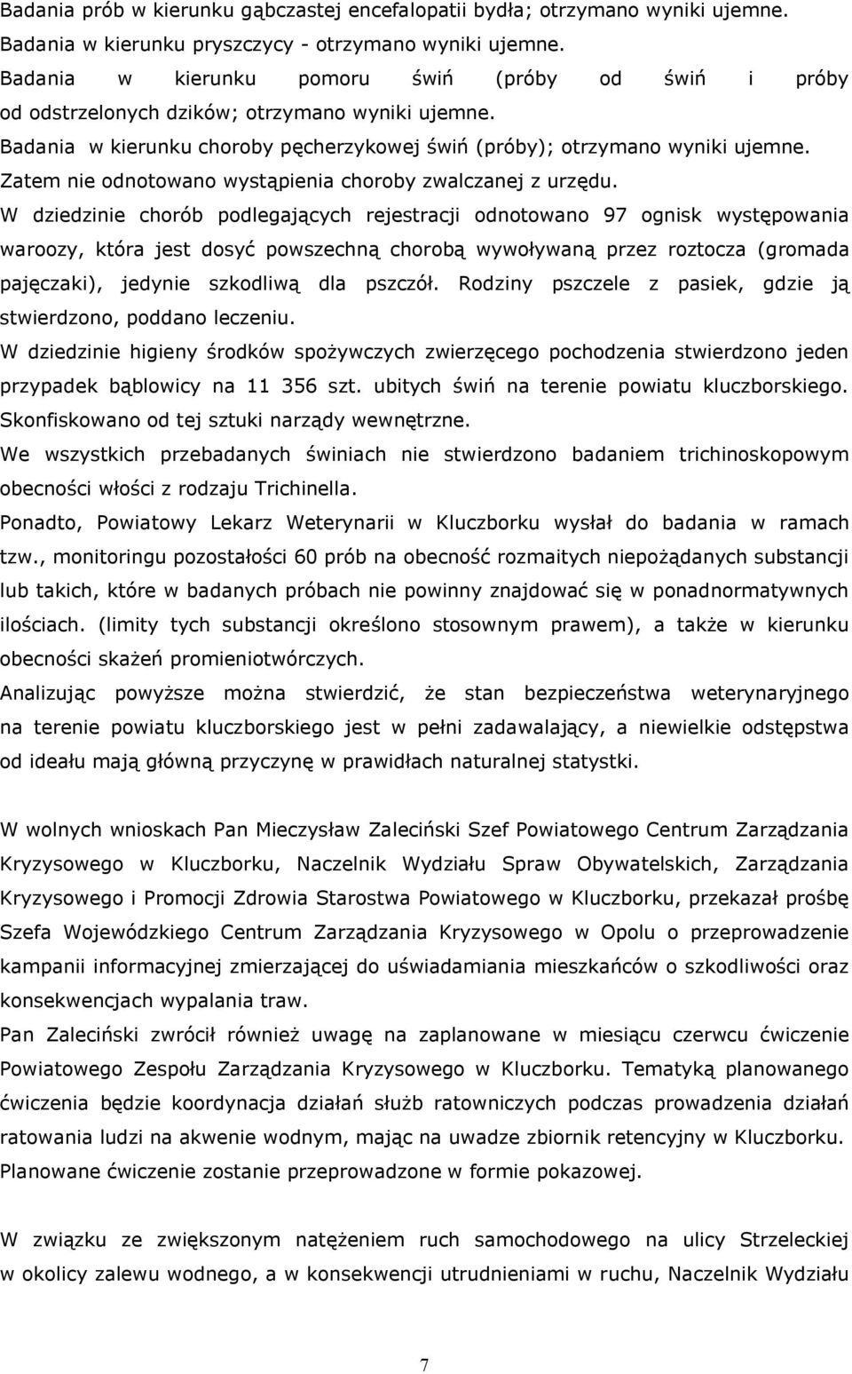 Zatem nie odnotowano wystąpienia choroby zwalczanej z urzędu.