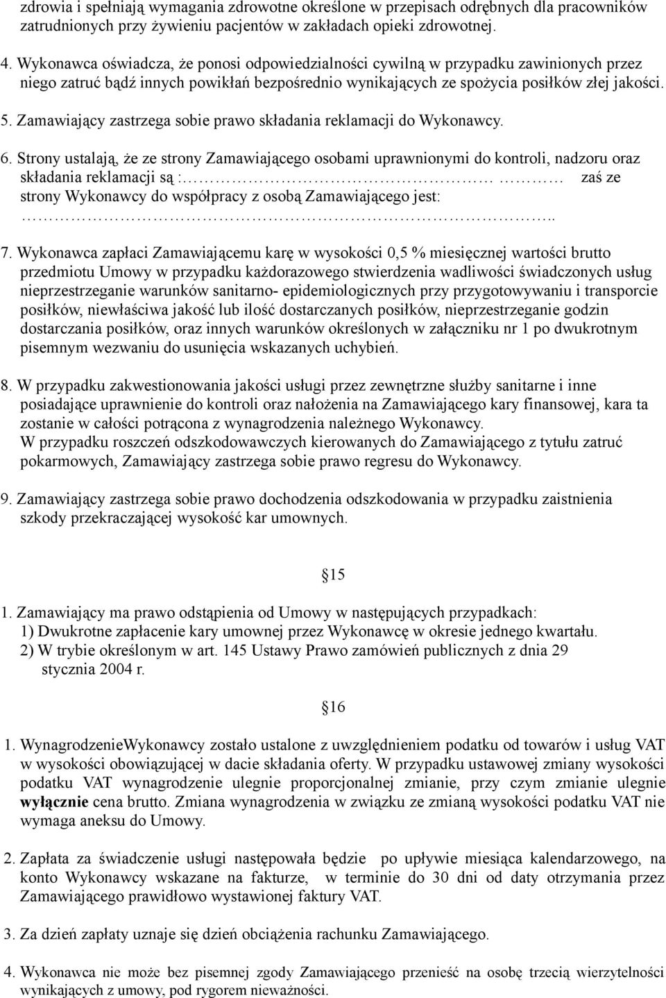 Zamawiający zastrzega sobie prawo składania reklamacji do Wykonawcy. 6.
