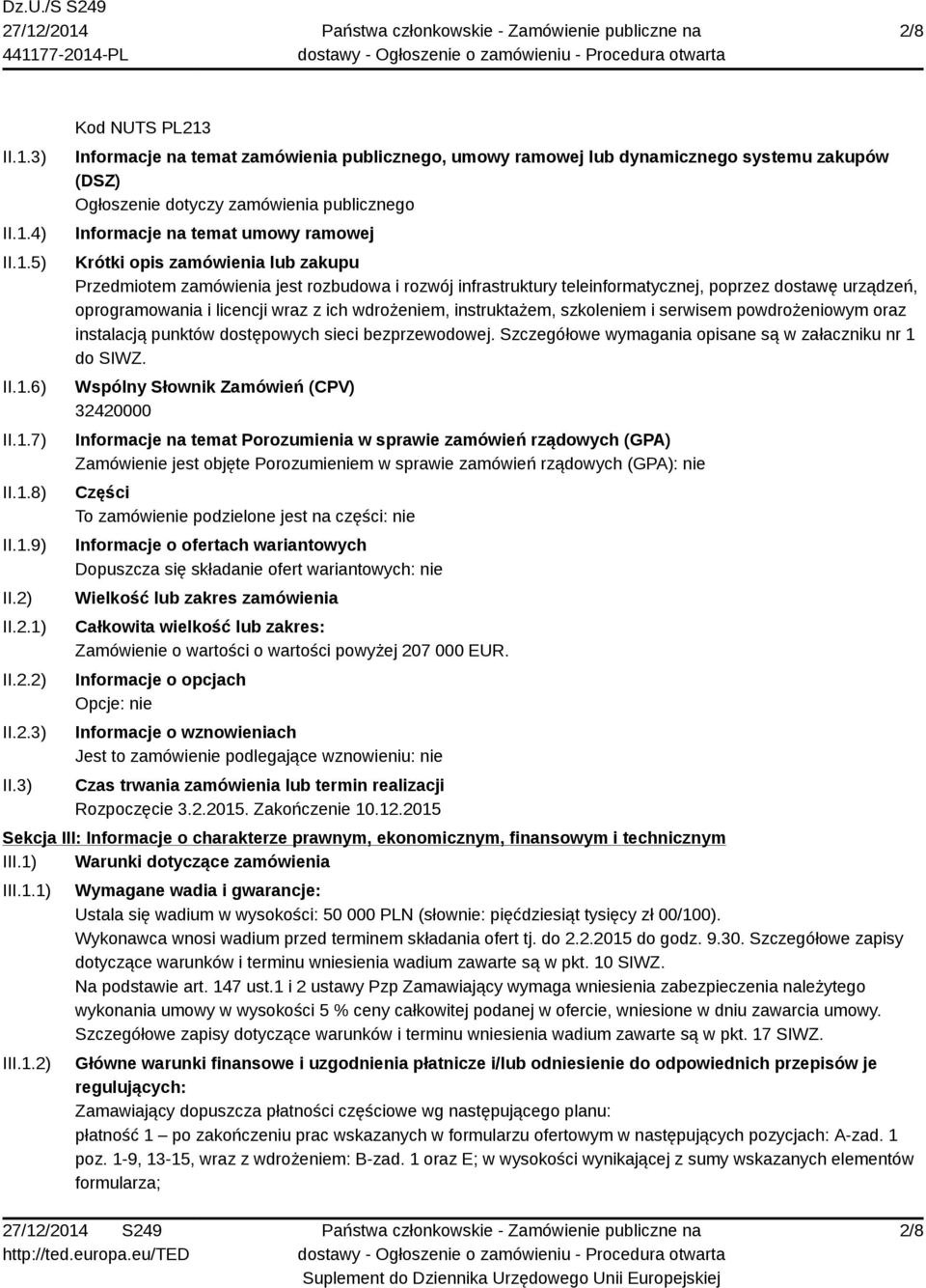 3) Kod NUTS PL213 Informacje na temat zamówienia publicznego, umowy ramowej lub dynamicznego systemu zakupów (DSZ) Ogłoszenie dotyczy zamówienia publicznego Informacje na temat umowy ramowej Krótki