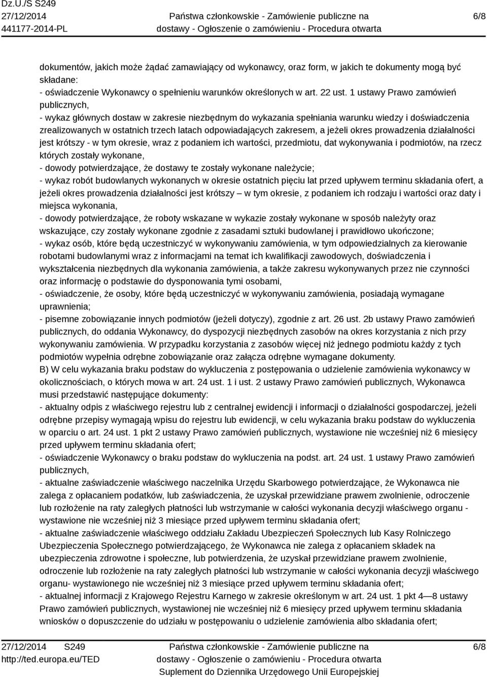 zakresem, a jeżeli okres prowadzenia działalności jest krótszy - w tym okresie, wraz z podaniem ich wartości, przedmiotu, dat wykonywania i podmiotów, na rzecz których zostały wykonane, - dowody