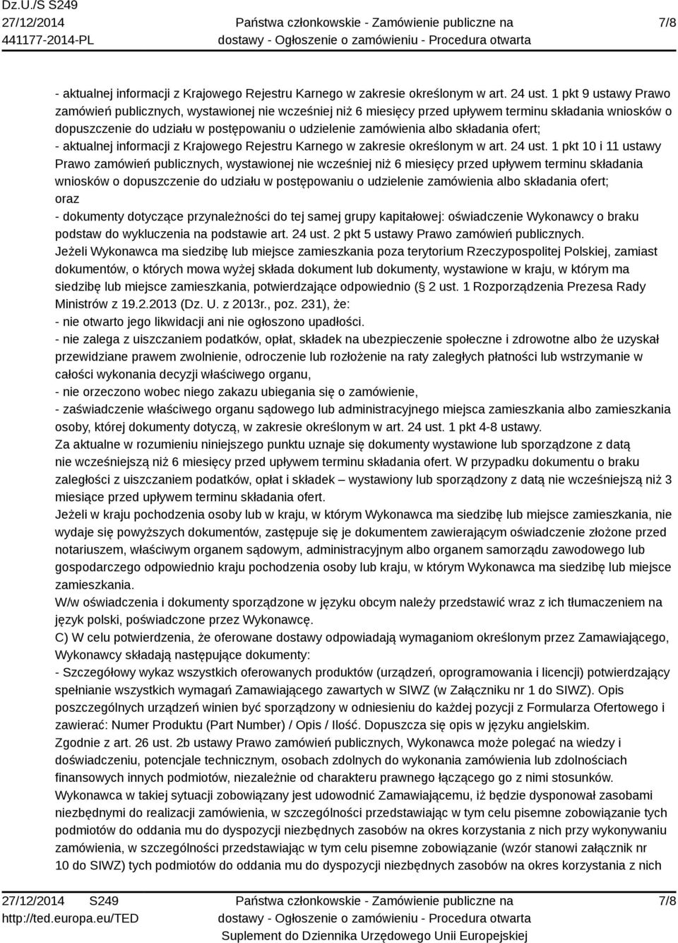 składania ofert; - aktualnej informacji z Krajowego Rejestru Karnego w zakresie określonym w art. 24 ust.