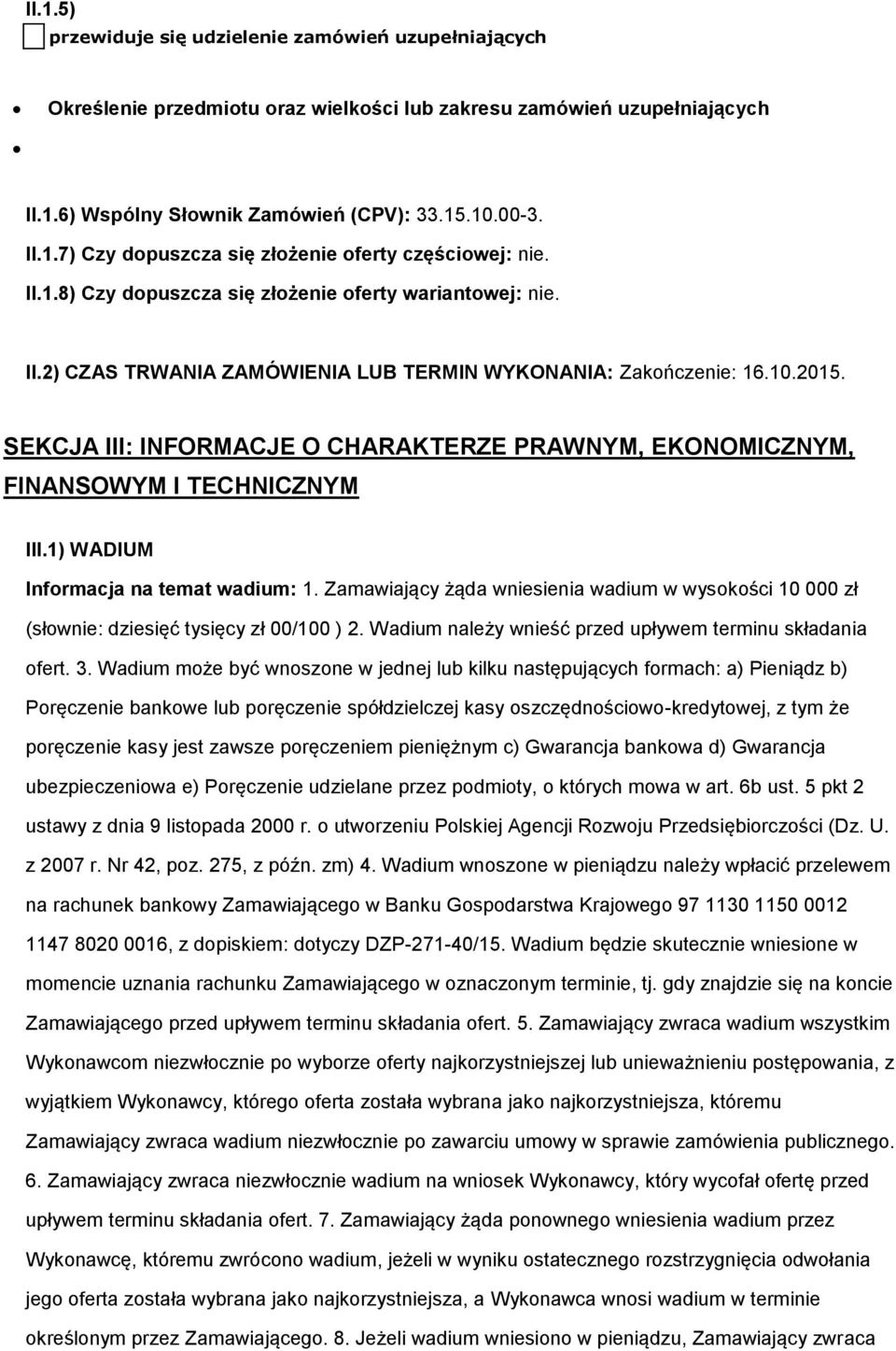 SEKCJA III: INFORMACJE O CHARAKTERZE PRAWNYM, EKONOMICZNYM, FINANSOWYM I TECHNICZNYM III.1) WADIUM Infrmacja na temat wadium: 1.