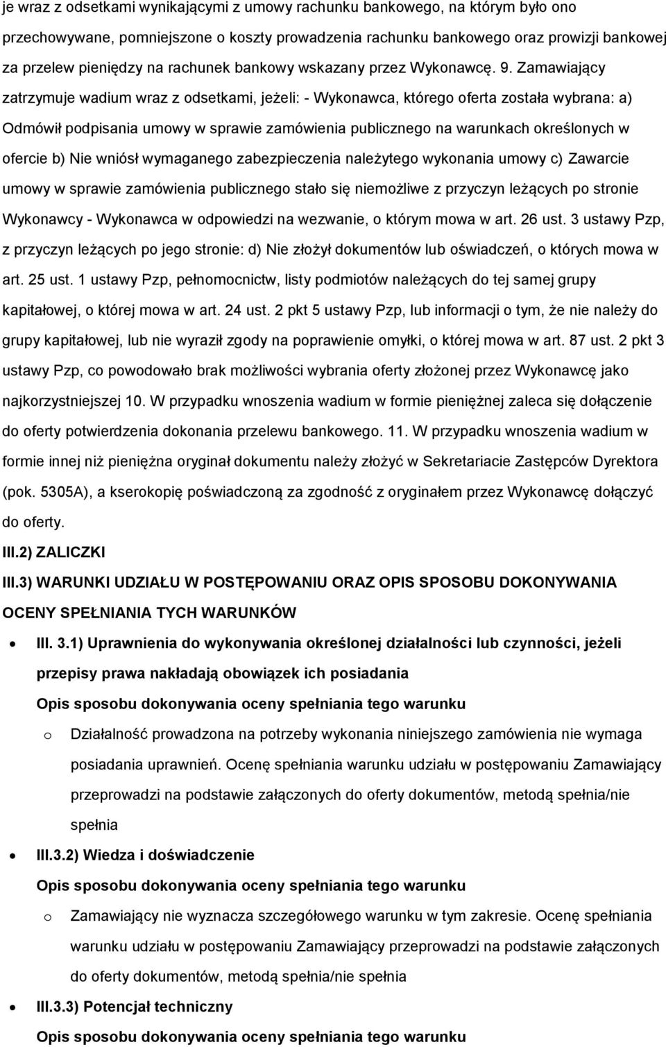 Zamawiający zatrzymuje wadium wraz z dsetkami, jeżeli: - Wyknawca, któreg ferta zstała wybrana: a) Odmówił pdpisania umwy w sprawie zamówienia publiczneg na warunkach kreślnych w fercie b) Nie wniósł