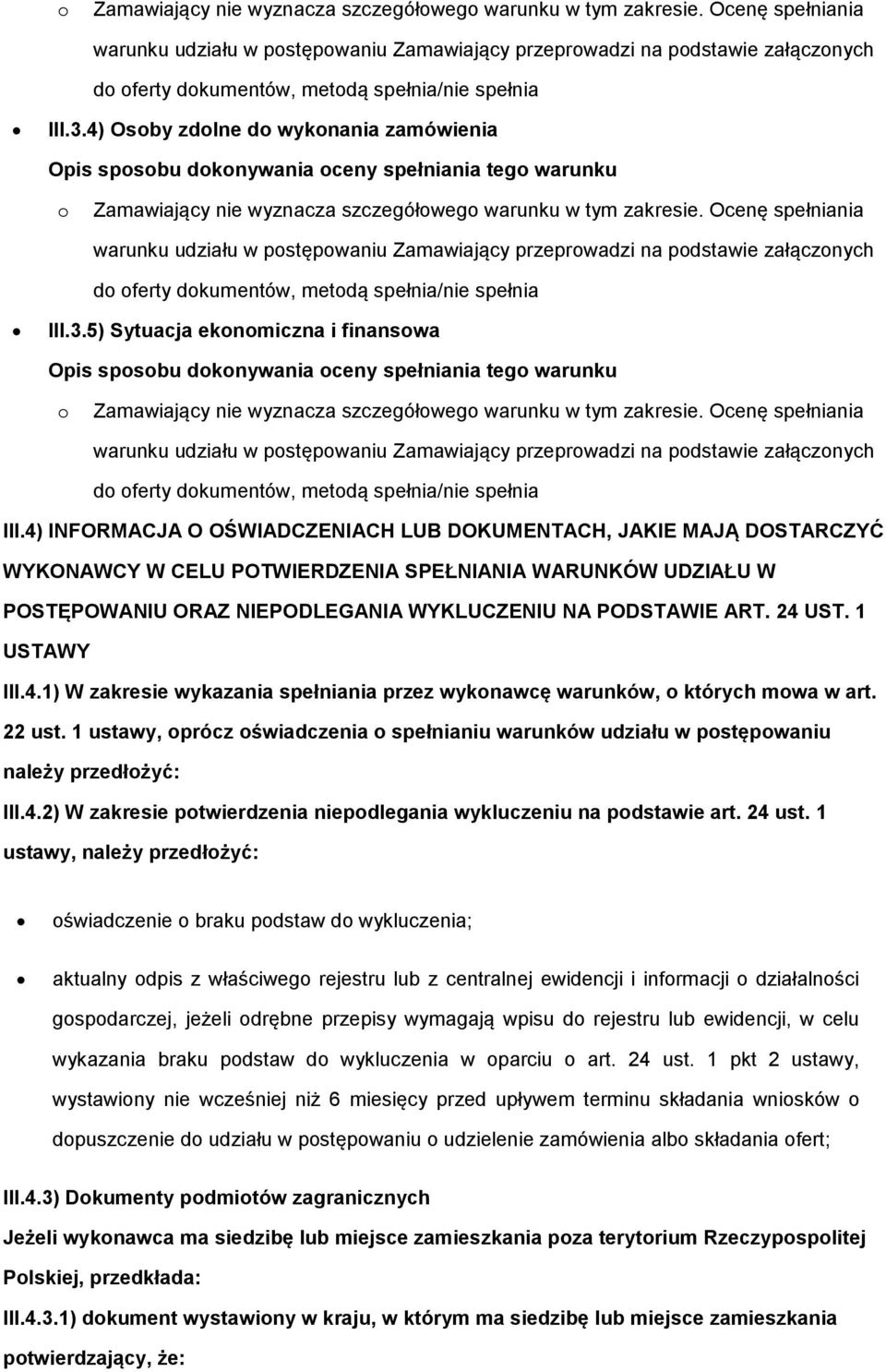 4) INFORMACJA O OŚWIADCZENIACH LUB DOKUMENTACH, JAKIE MAJĄ DOSTARCZYĆ WYKONAWCY W CELU POTWIERDZENIA SPEŁNIANIA WARUNKÓW UDZIAŁU W POSTĘPOWANIU ORAZ NIEPODLEGANIA WYKLUCZENIU NA PODSTAWIE ART. 24 UST.