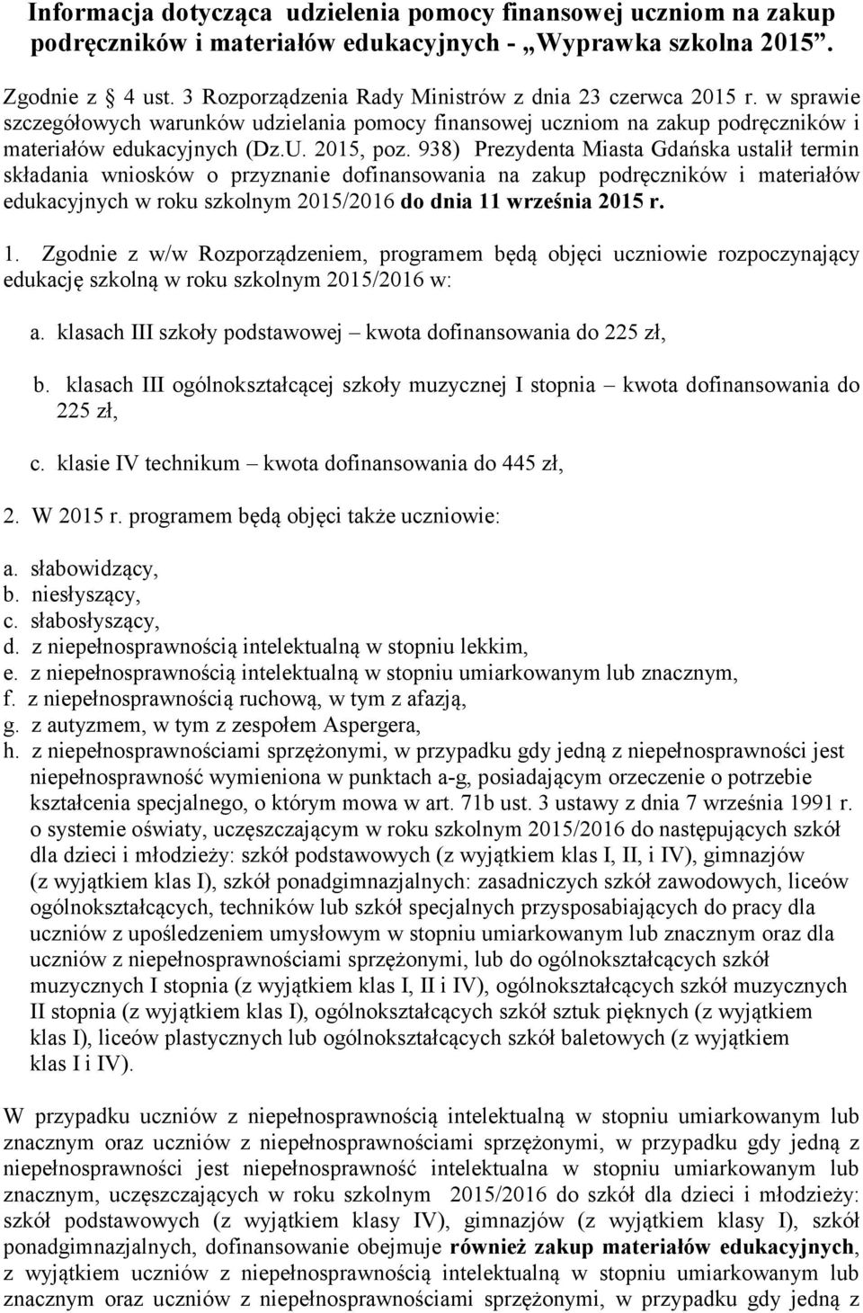 938) Prezydenta Miasta Gdańska ustalił termin składania wniosków o przyznanie dofinansowania na zakup podręczników i materiałów edukacyjnych w roku szkolnym 2015/2016 do dnia 11