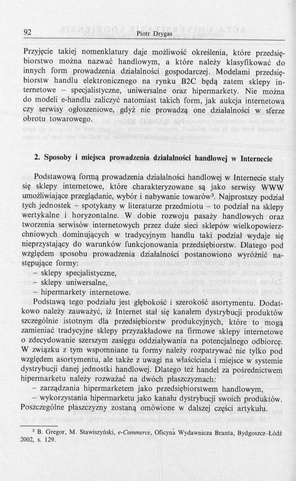 Nie m ożna do modeli e-handlu zaliczyć natom iast takich form, ja k aukcja internetow a czy serwisy ogłoszeniowe, gdyż nie prow adzą one działalności w sferze obrotu towarowego. 2.