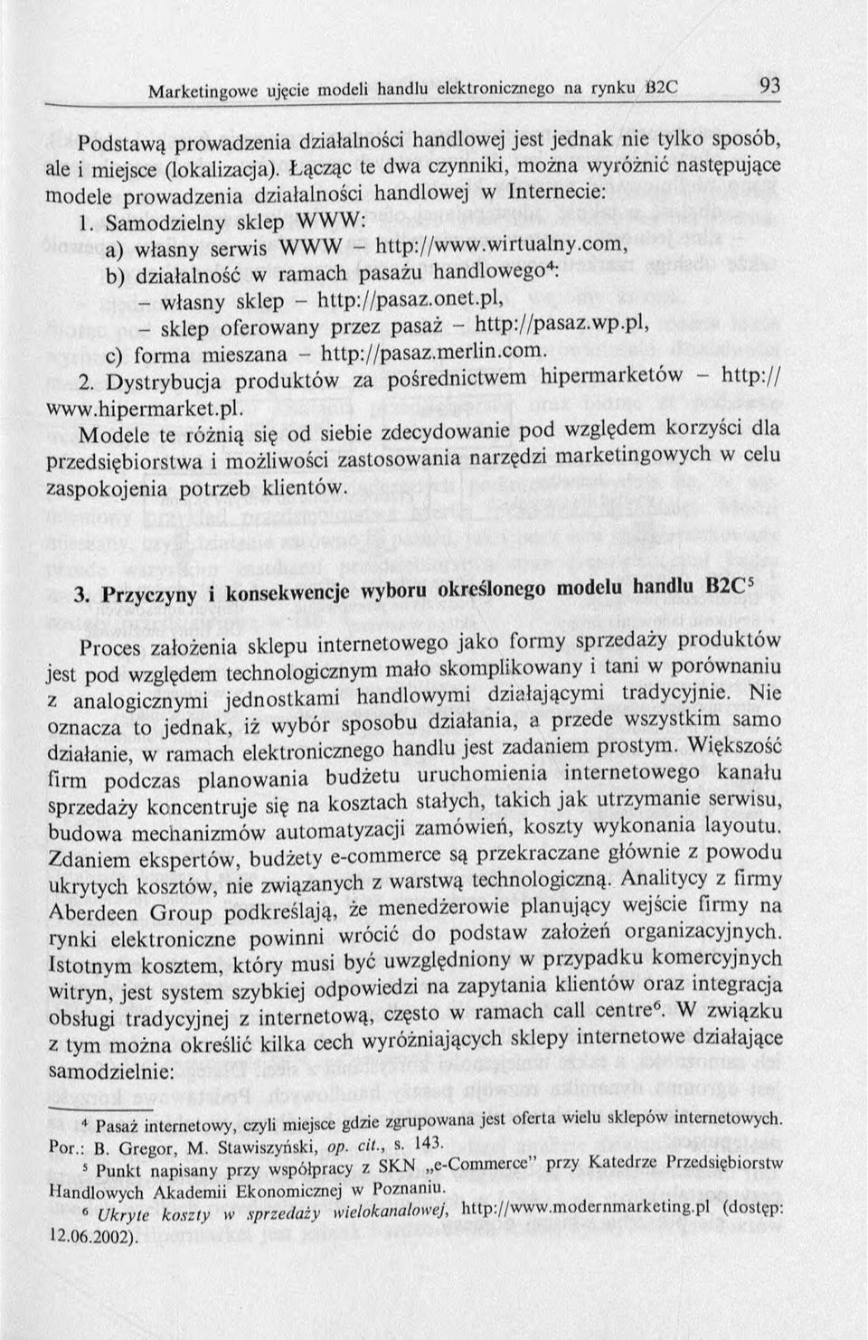com, b) działalność w ram ach pasażu handlow ego4: - własny sklep - http://pasaz.onet.pl, - sklep oferow any przez pasaż - h ttp://p asaz.w p.p l, c) form a m ieszana - http://p asaz.m erlin.com. 2.