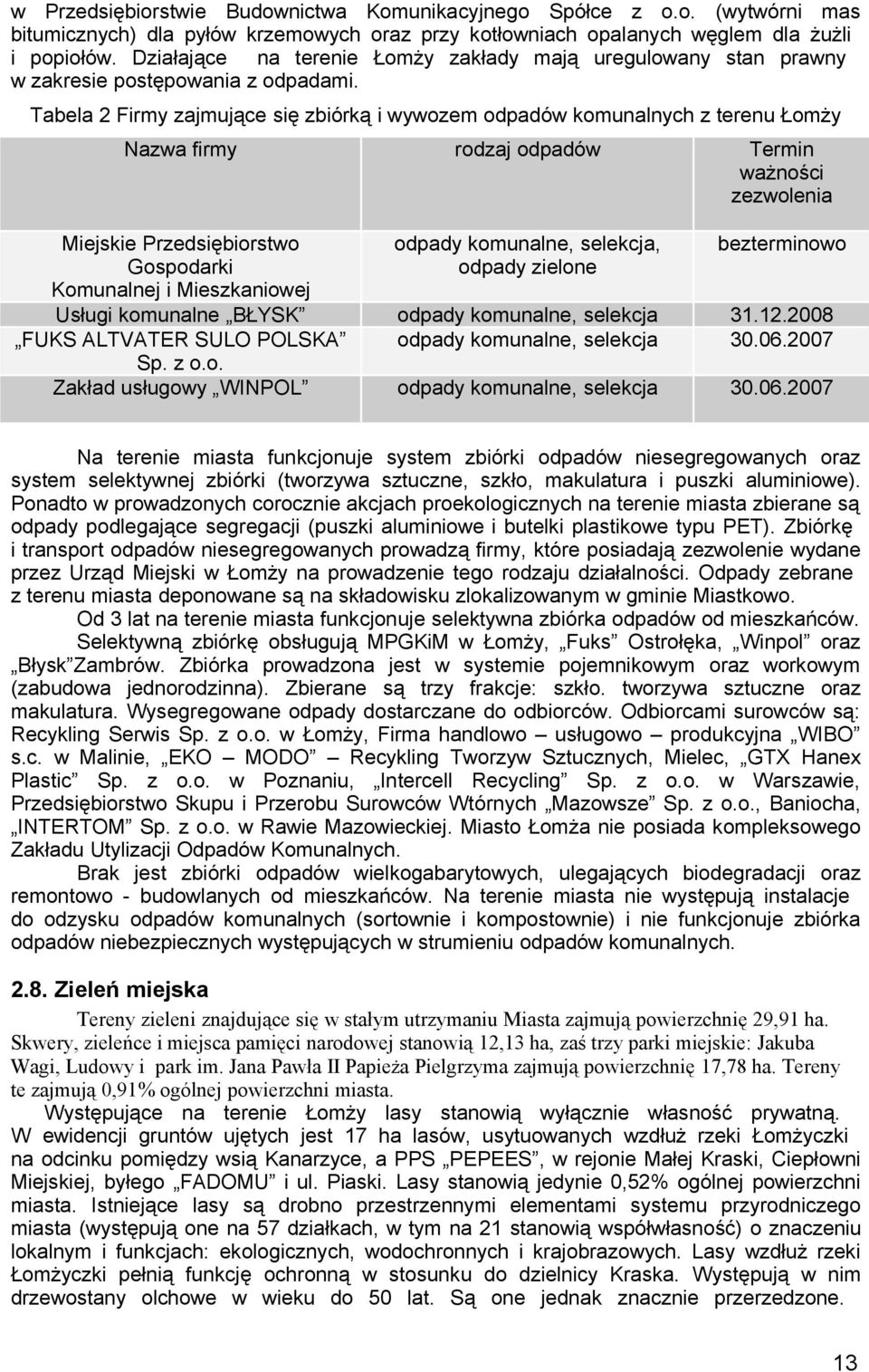 Tabela 2 Firmy zajmujące się zbiórką i wywzem dpadów kmunalnych z terenu Łmży Nazwa firmy rdzaj dpadów Termin ważnści zezwlenia Miejskie Przedsiębirstw Gspdarki Kmunalnej i Mieszkaniwej dpady
