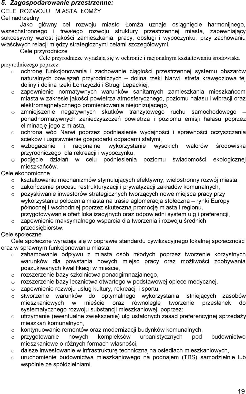 Cele przyrdnicze Cele przyrdnicze wyrażają się w chrnie i racjnalnym kształtwaniu śrdwiska przyrdniczeg pprzez: chrnę funkcjnwania i zachwanie ciągłści przestrzennej systemu bszarów naturalnych
