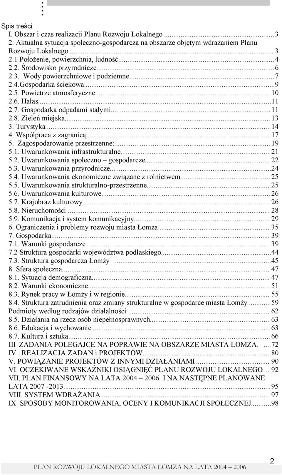 Współpraca z zagranicą...17 5. Zagspdarwanie przestrzenne:... 19 5.1. Uwarunkwania infrastrukturalne...21 5.2. Uwarunkwania spłeczn gspdarcze... 22 5.3. Uwarunkwania przyrdnicze...24 
