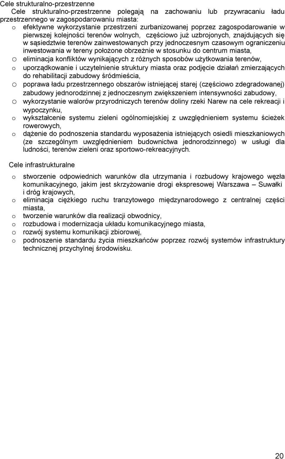 brzeżnie w stsunku d centrum miasta, eliminacja knfliktów wynikających z różnych spsbów użytkwania terenów, uprządkwanie i uczytelnienie struktury miasta raz pdjęcie działań zmierzających d