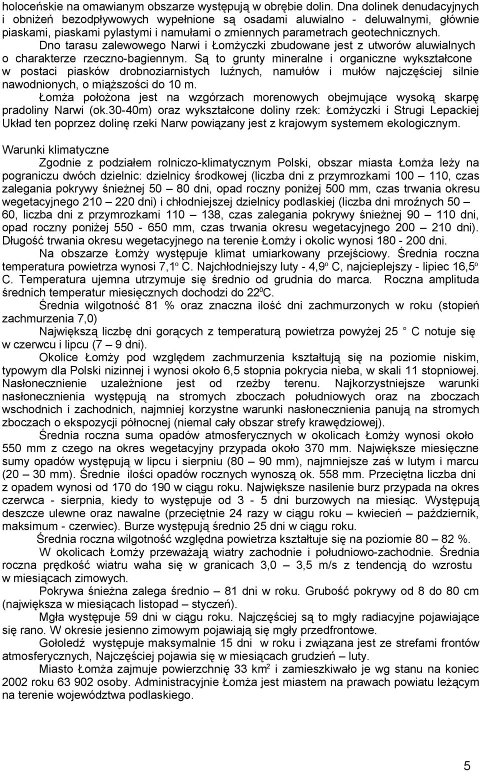 Dn tarasu zalewweg Narwi i Łmżyczki zbudwane jest z utwrów aluwialnych charakterze rzeczn-bagiennym.