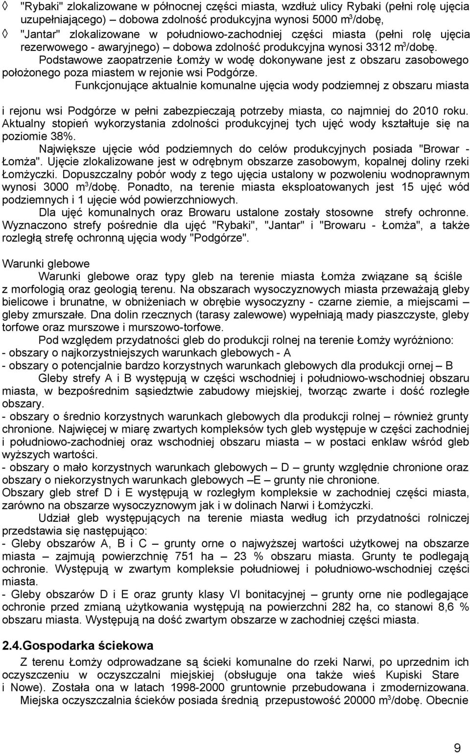 Funkcjnujące aktualnie kmunalne ujęcia wdy pdziemnej z bszaru miasta i rejnu wsi Pdgórze w pełni zabezpieczają ptrzeby miasta, c najmniej d 2010 rku.