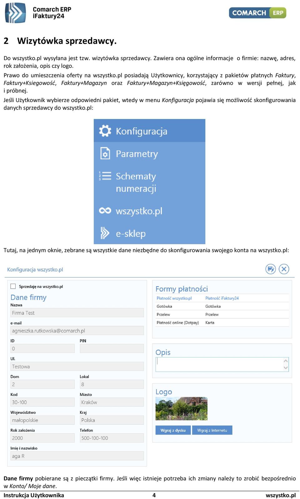 pl posiadają Użytkownicy, korzystający z pakietów płatnych Faktury, Faktury+Ksiegowość, Faktury+Magazyn oraz Faktury+Magazyn+Księgowość, zarówno w wersji pełnej, jak i próbnej.