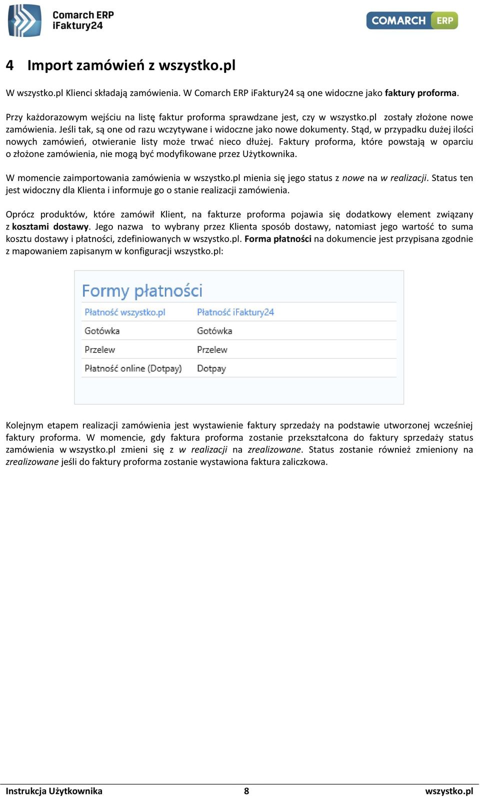 Stąd, w przypadku dużej ilości nowych zamówień, otwieranie listy może trwać nieco dłużej. Faktury proforma, które powstają w oparciu o złożone zamówienia, nie mogą być modyfikowane przez Użytkownika.