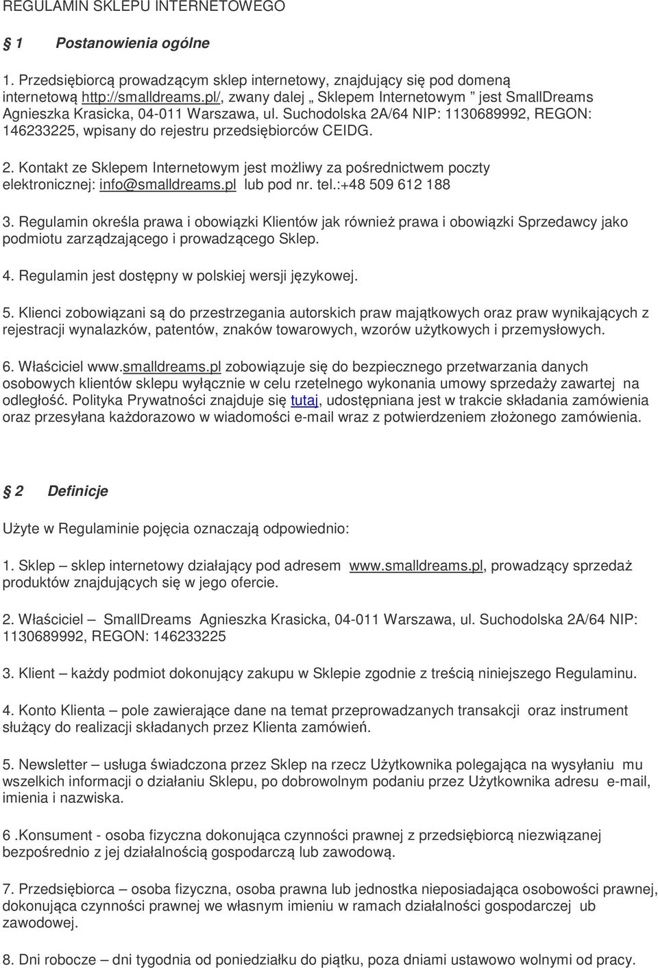 /64 NIP: 1130689992, REGON: 146233225, wpisany do rejestru przedsiębiorców CEIDG. 2. Kontakt ze Sklepem Internetowym jest możliwy za pośrednictwem poczty elektronicznej: info@smalldreams.