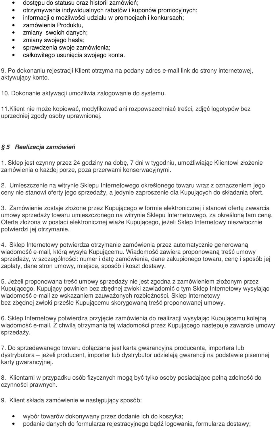 Po dokonaniu rejestracji Klient otrzyma na podany adres e-mail link do strony internetowej, aktywujący konto. 10. Dokonanie aktywacji umożliwia zalogowanie do systemu. 11.