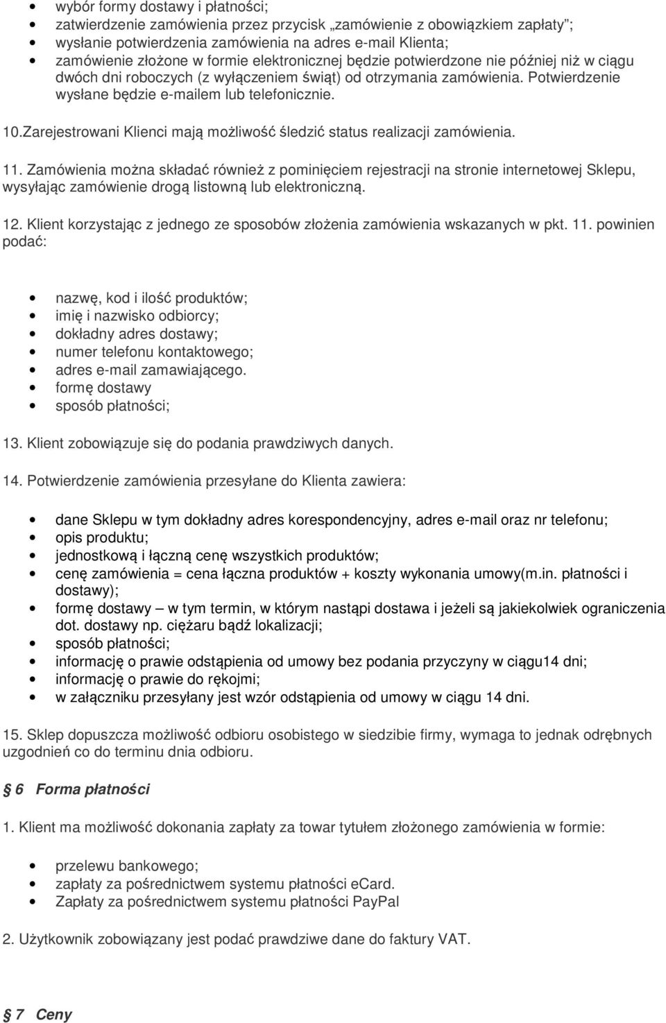 Zarejestrowani Klienci mają możliwość śledzić status realizacji zamówienia. 11.