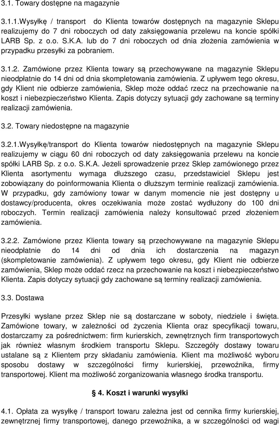 Zamówione przez Klienta towary są przechowywane na magazynie Sklepu nieodpłatnie do 14 dni od dnia skompletowania zamówienia.