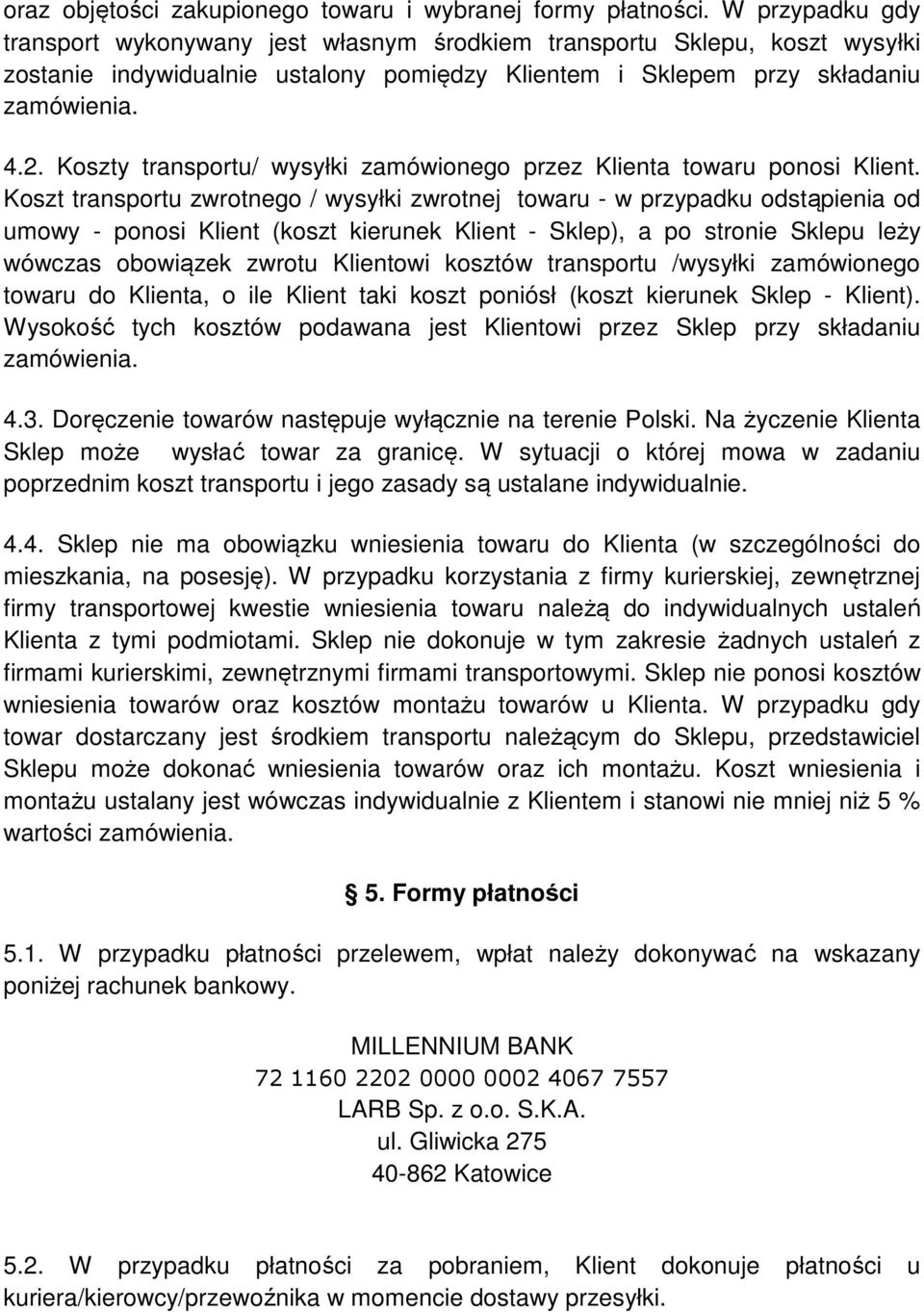 Koszty transportu/ wysyłki zamówionego przez Klienta towaru ponosi Klient.
