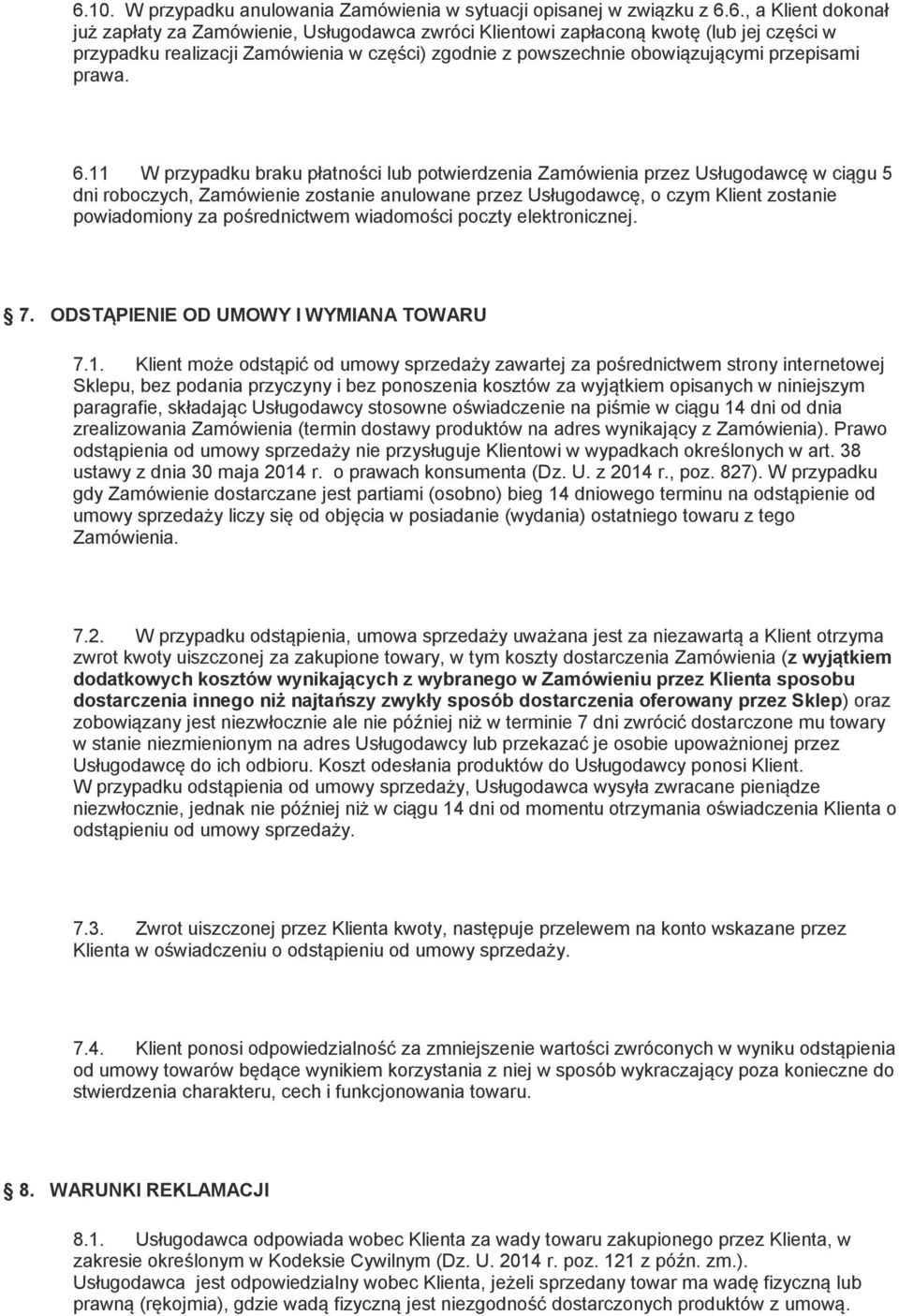 11 W przypadku braku płatności lub potwierdzenia Zamówienia przez Usługodawcę w ciągu 5 dni roboczych, Zamówienie zostanie anulowane przez Usługodawcę, o czym Klient zostanie powiadomiony za