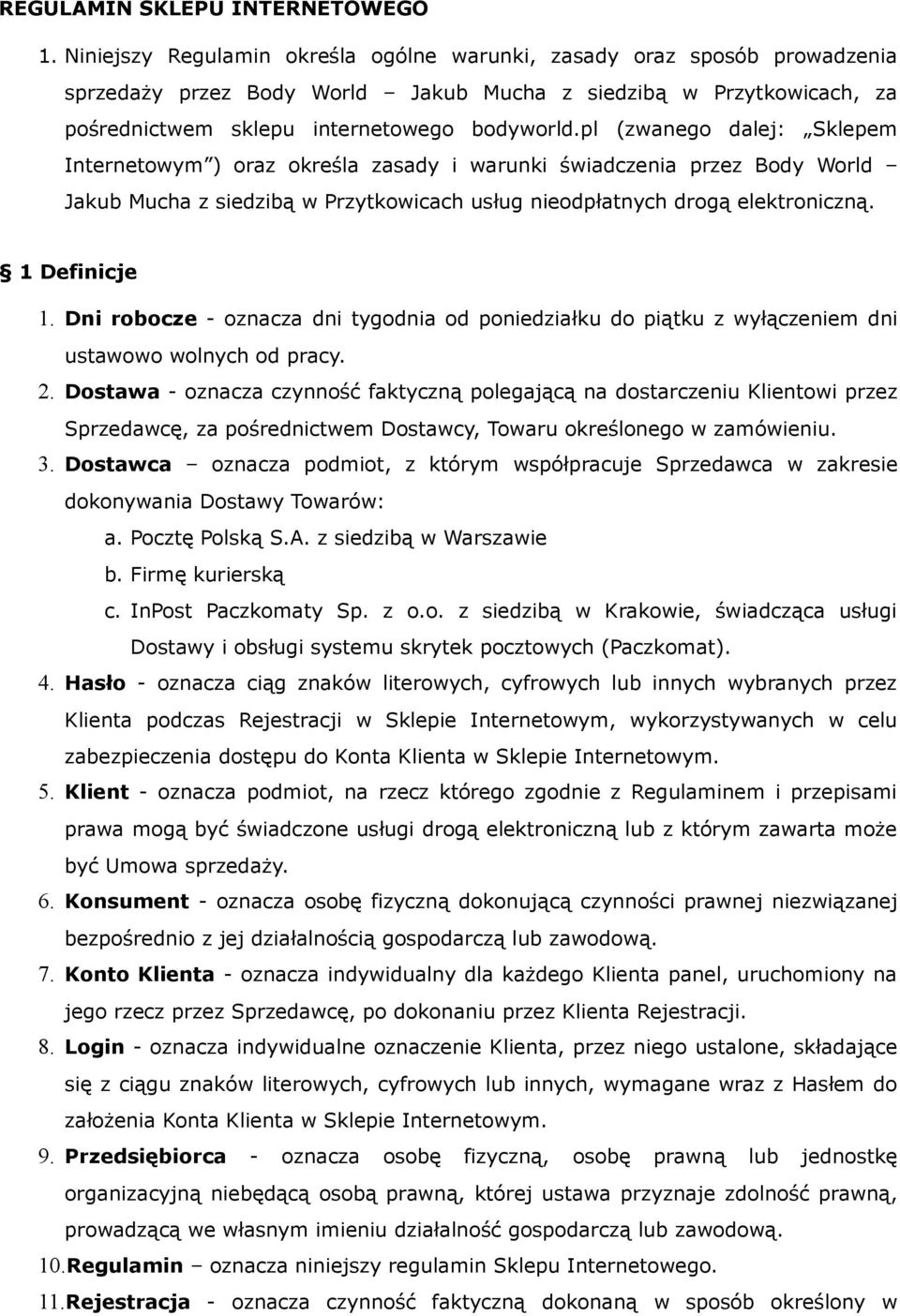 pl (zwanego dalej: Sklepem Internetowym ) oraz określa zasady i warunki świadczenia przez Body World Jakub Mucha z siedzibą w Przytkowicach usług nieodpłatnych drogą elektroniczną. 1 Definicje 1.