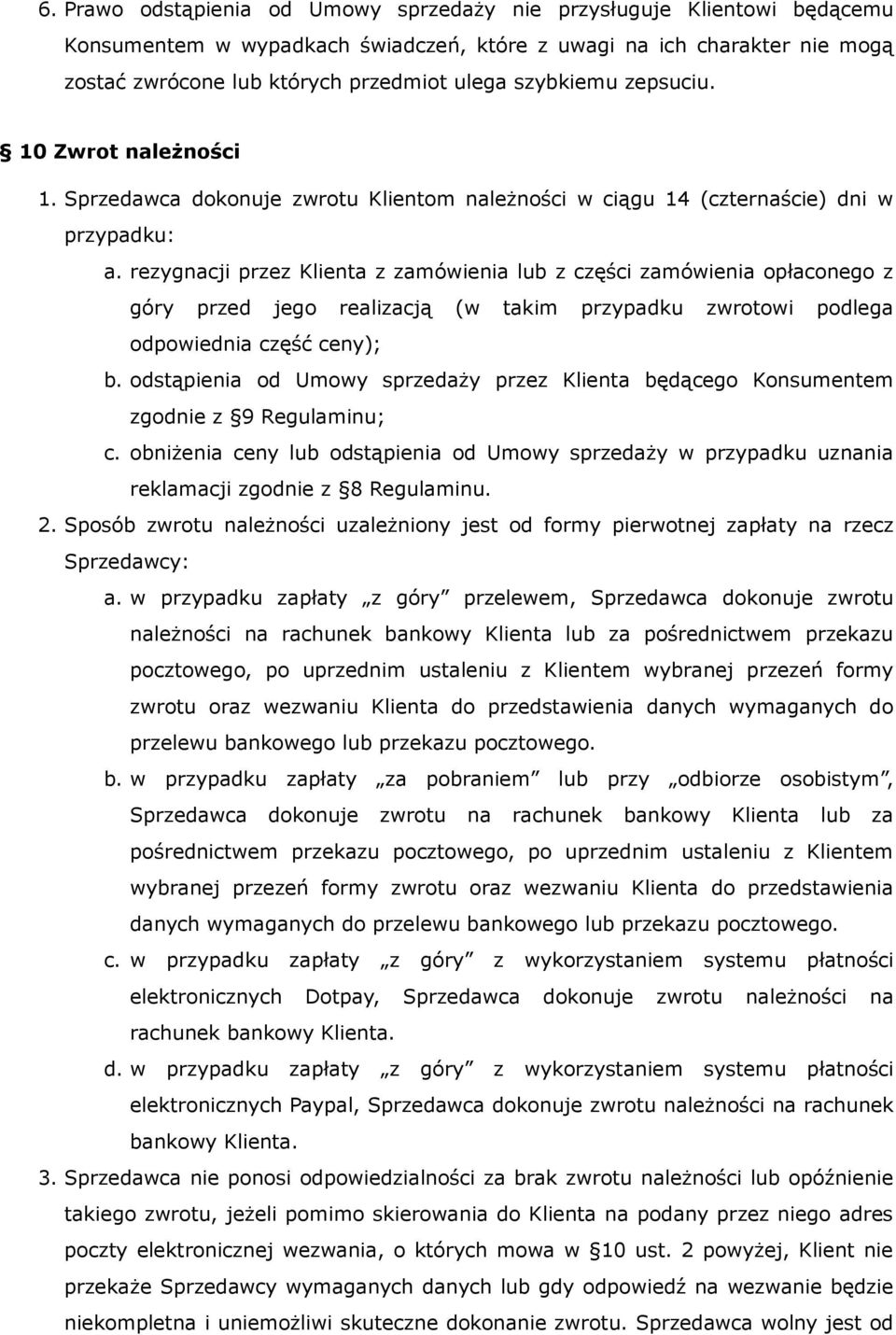 rezygnacji przez Klienta z zamówienia lub z części zamówienia opłaconego z góry przed jego realizacją (w takim przypadku zwrotowi podlega odpowiednia część ceny); b.