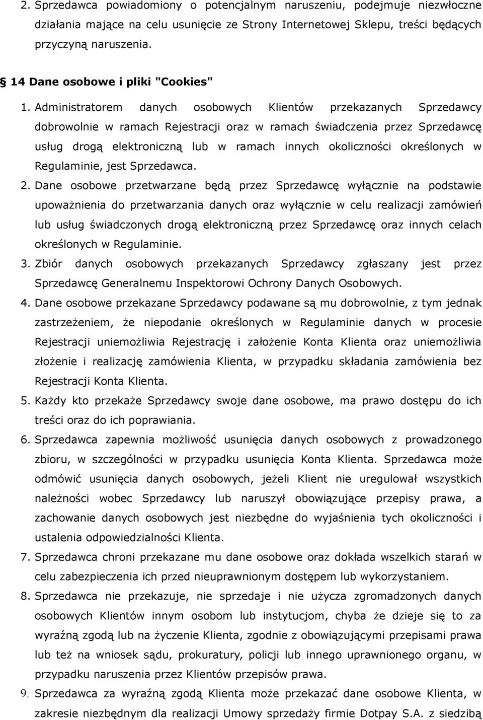 Administratorem danych osobowych Klientów przekazanych Sprzedawcy dobrowolnie w ramach Rejestracji oraz w ramach świadczenia przez Sprzedawcę usług drogą elektroniczną lub w ramach innych