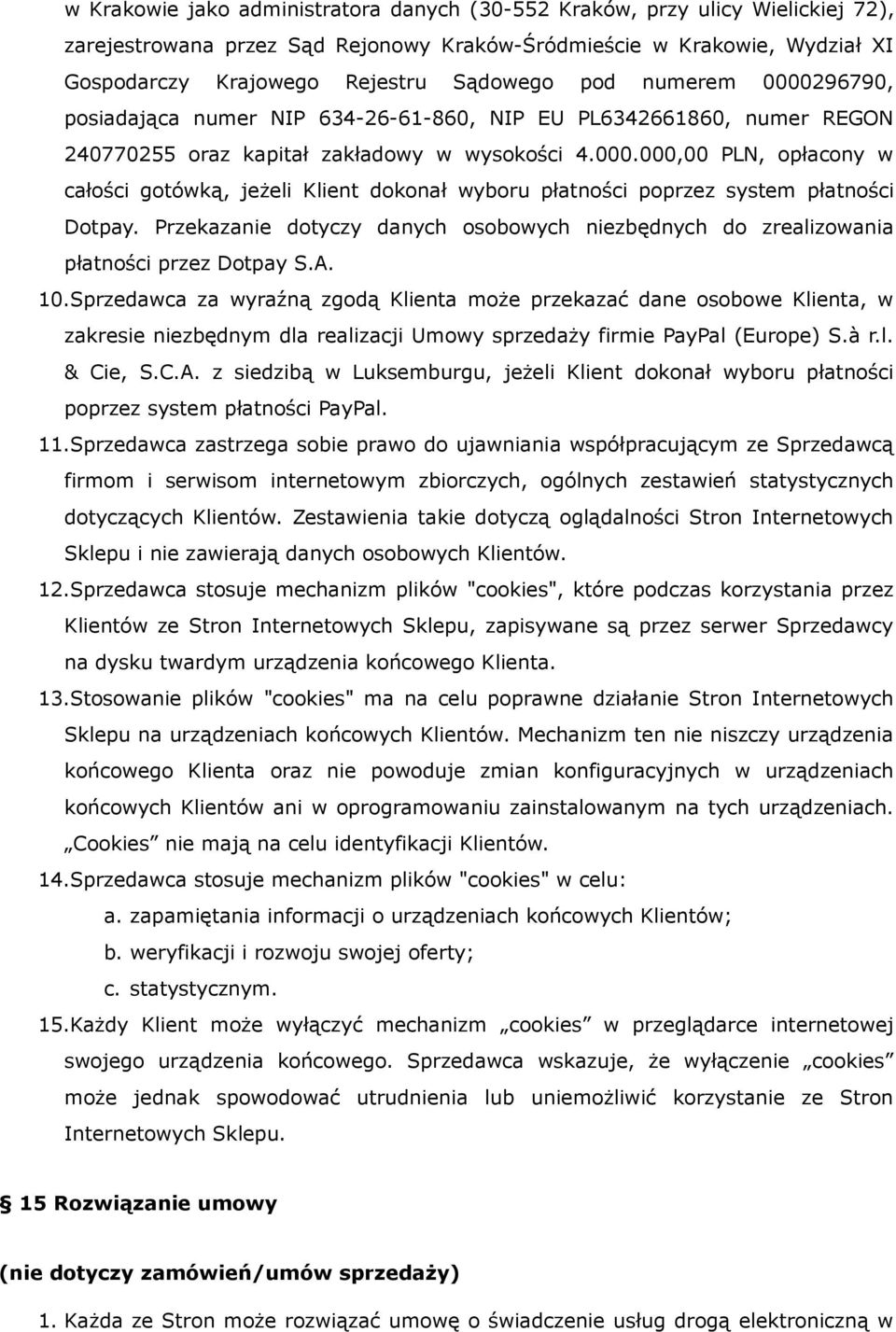Przekazanie dotyczy danych osobowych niezbędnych do zrealizowania płatności przez Dotpay S.A. 10.