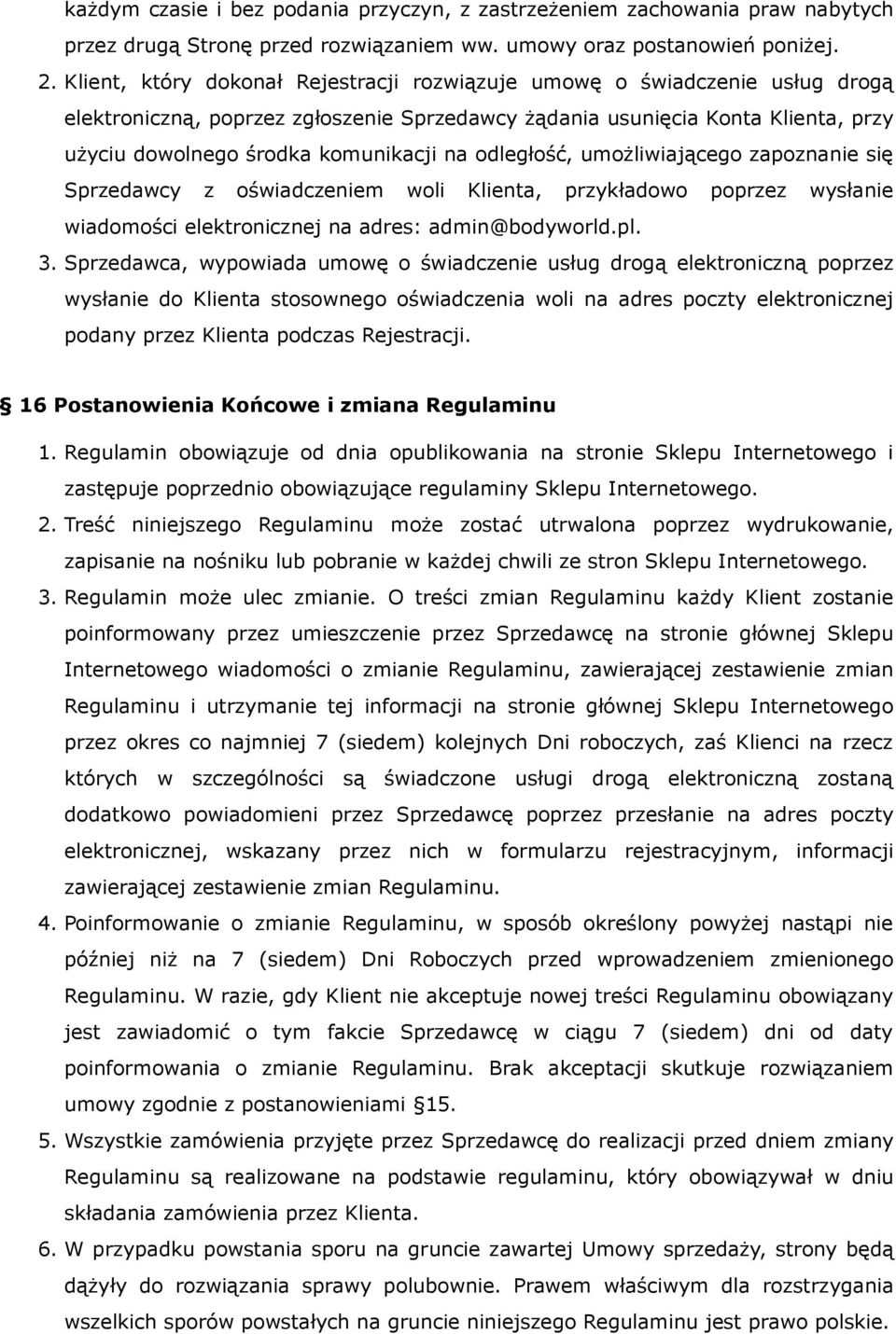 odległość, umożliwiającego zapoznanie się Sprzedawcy z oświadczeniem woli Klienta, przykładowo poprzez wysłanie wiadomości elektronicznej na adres: admin@bodyworld.pl. 3.