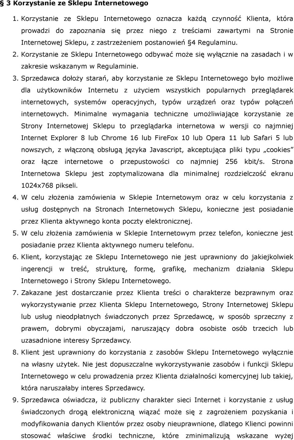 Regulaminu. 2. Korzystanie ze Sklepu Internetowego odbywać może się wyłącznie na zasadach i w zakresie wskazanym w Regulaminie. 3.