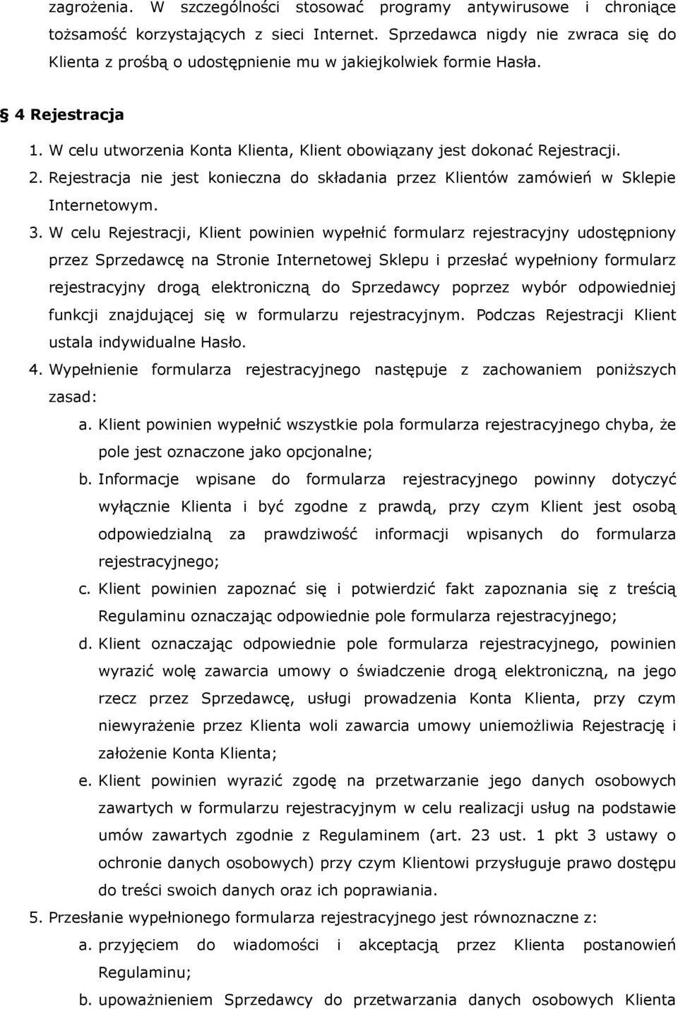Rejestracja nie jest konieczna do składania przez Klientów zamówień w Sklepie Internetowym. 3.