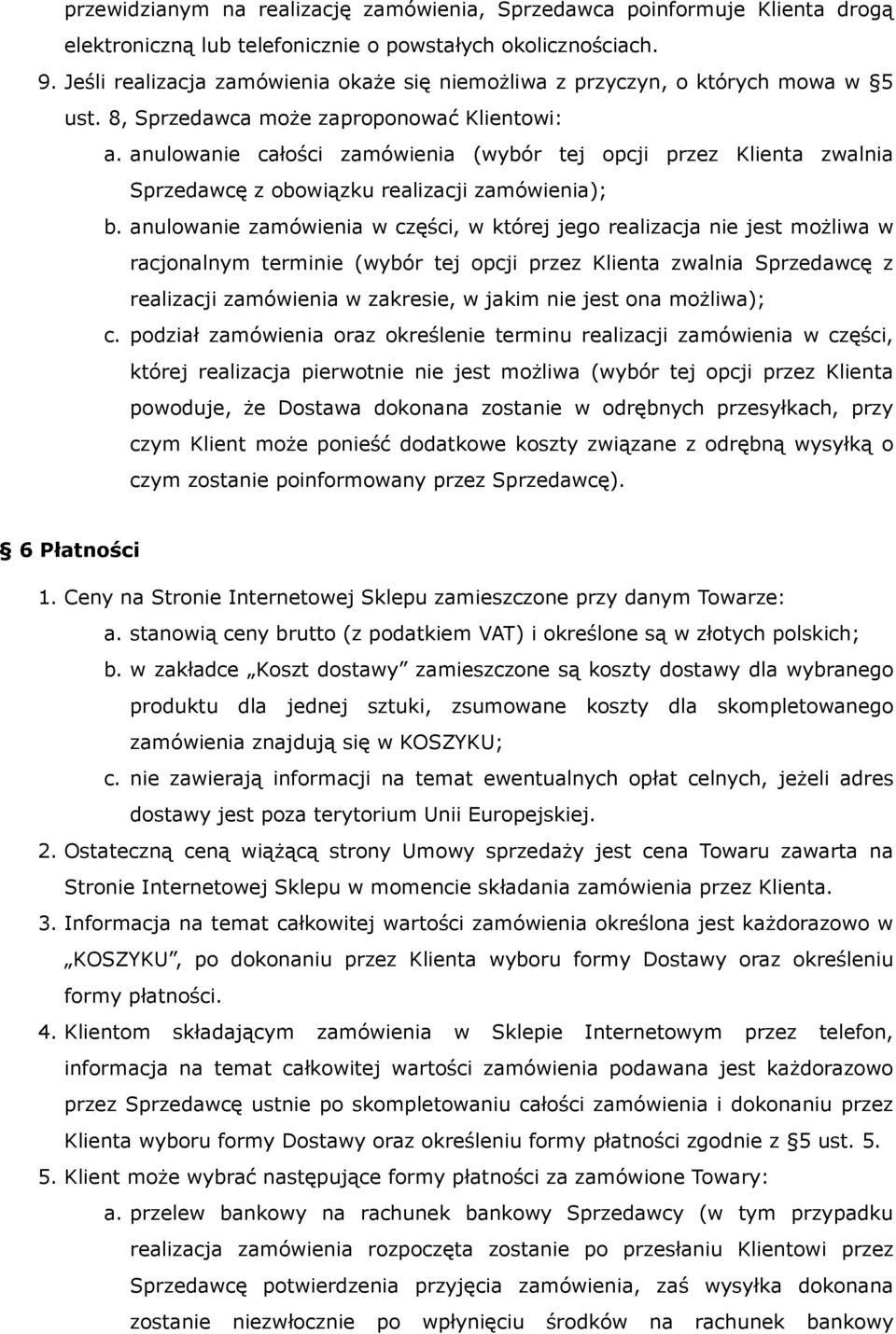 anulowanie całości zamówienia (wybór tej opcji przez Klienta zwalnia Sprzedawcę z obowiązku realizacji zamówienia); b.