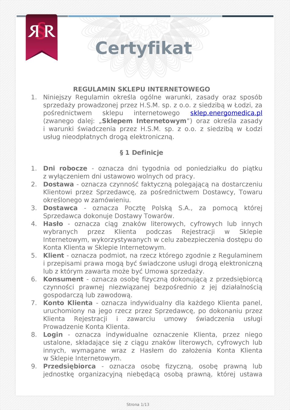 Dni robocze - oznacza dni tygodnia od poniedziałku do piątku z wyłączeniem dni ustawowo wolnych od pracy. 2.