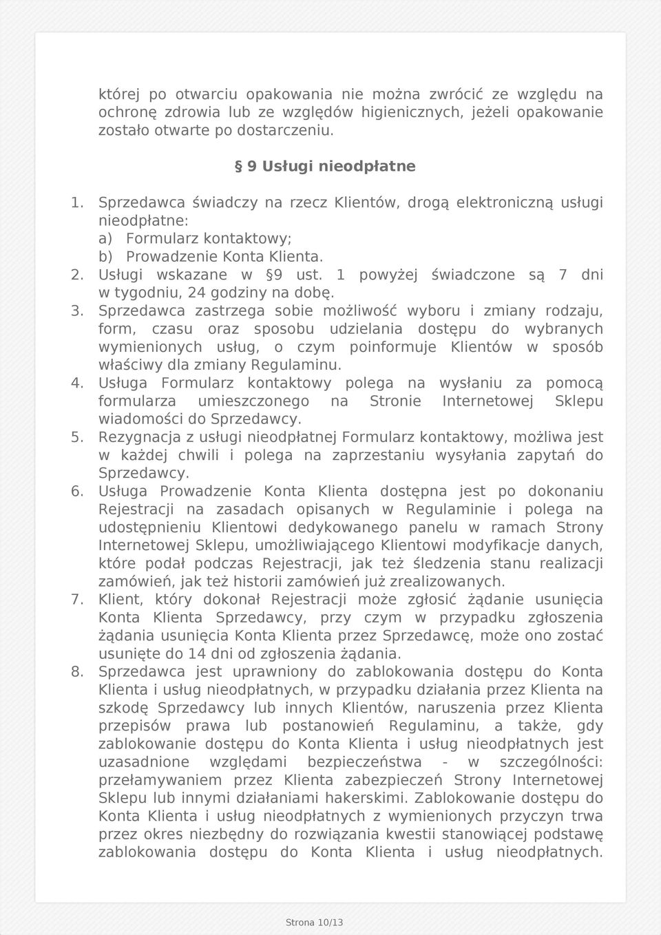 1 powyżej świadczone są 7 dni w tygodniu, 24 godziny na dobę. 3.