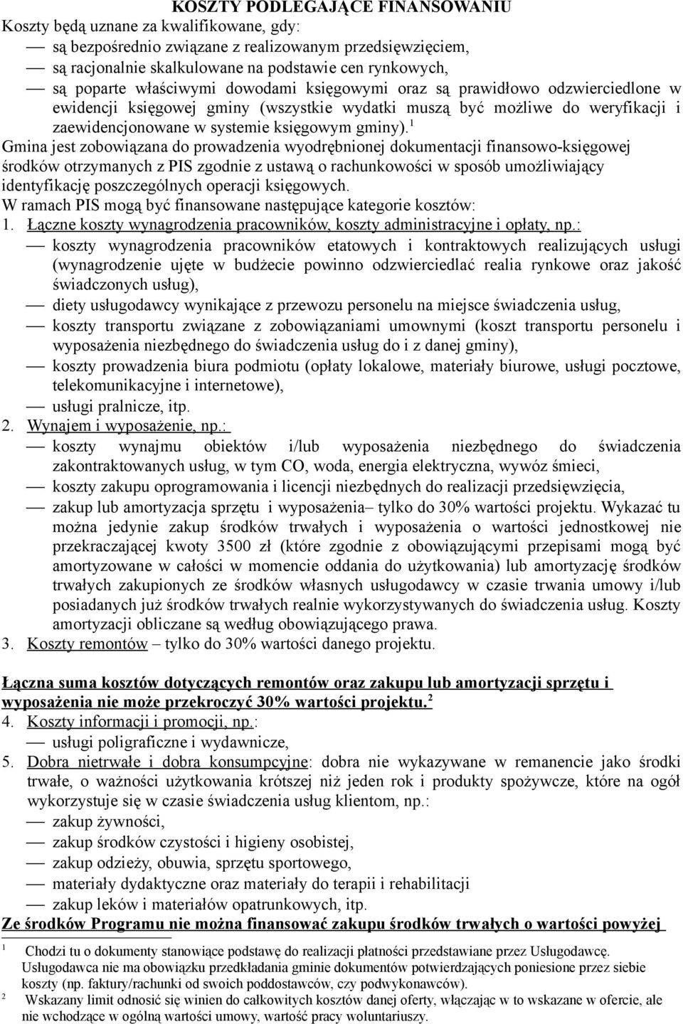 1 Gmina jest zobowiązana do prowadzenia wyodrębnionej dokumentacji finansowo-księgowej środków otrzymanych z PIS zgodnie z ustawą o rachunkowości w sposób umożliwiający identyfikację poszczególnych