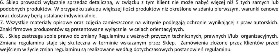 Wszystkie materiały opisowe oraz zdjęcia zamieszczone na witrynie podlegają ochronie wynikającej z praw autorskich. Znaki firmowe producentów są prezentowane wyłącznie w celach orientacyjnych. 8.