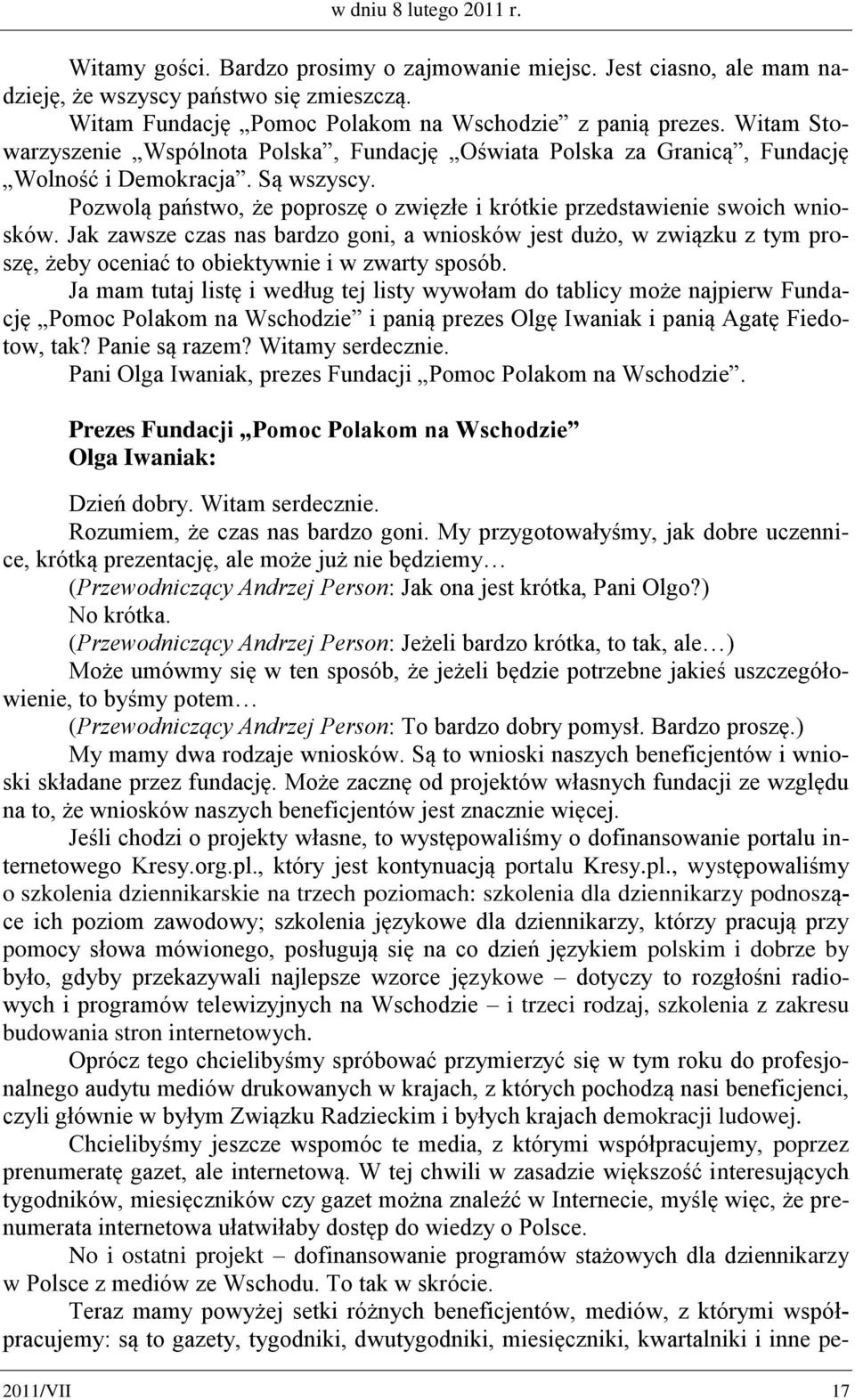 Jak zawsze czas nas bardzo goni, a wniosków jest dużo, w związku z tym proszę, żeby oceniać to obiektywnie i w zwarty sposób.