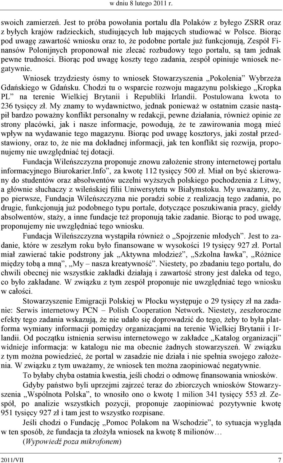 Biorąc pod uwagę koszty tego zadania, zespół opiniuje wniosek negatywnie. Wniosek trzydziesty ósmy to wniosek Stowarzyszenia Pokolenia Wybrzeża Gdańskiego w Gdańsku.