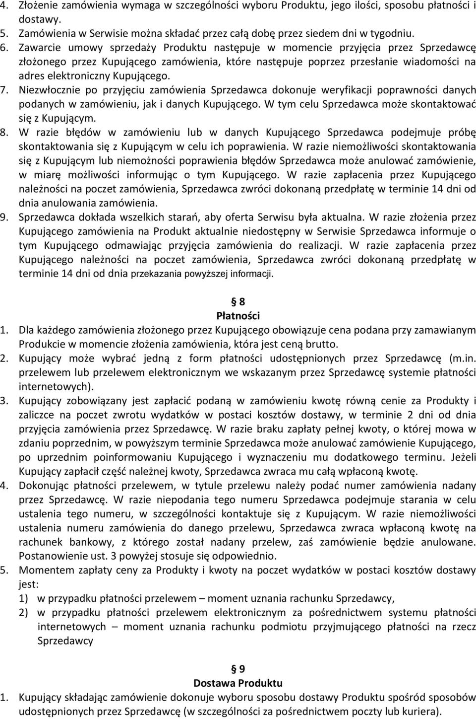 Kupującego. 7. Niezwłocznie po przyjęciu zamówienia Sprzedawca dokonuje weryfikacji poprawności danych podanych w zamówieniu, jak i danych Kupującego.