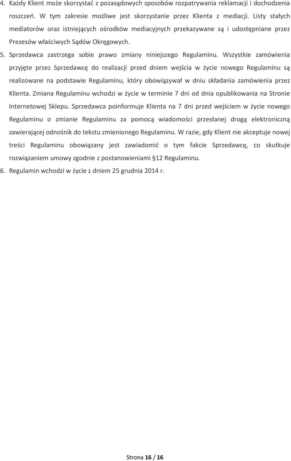 Sprzedawca zastrzega sobie prawo zmiany niniejszego Regulaminu.