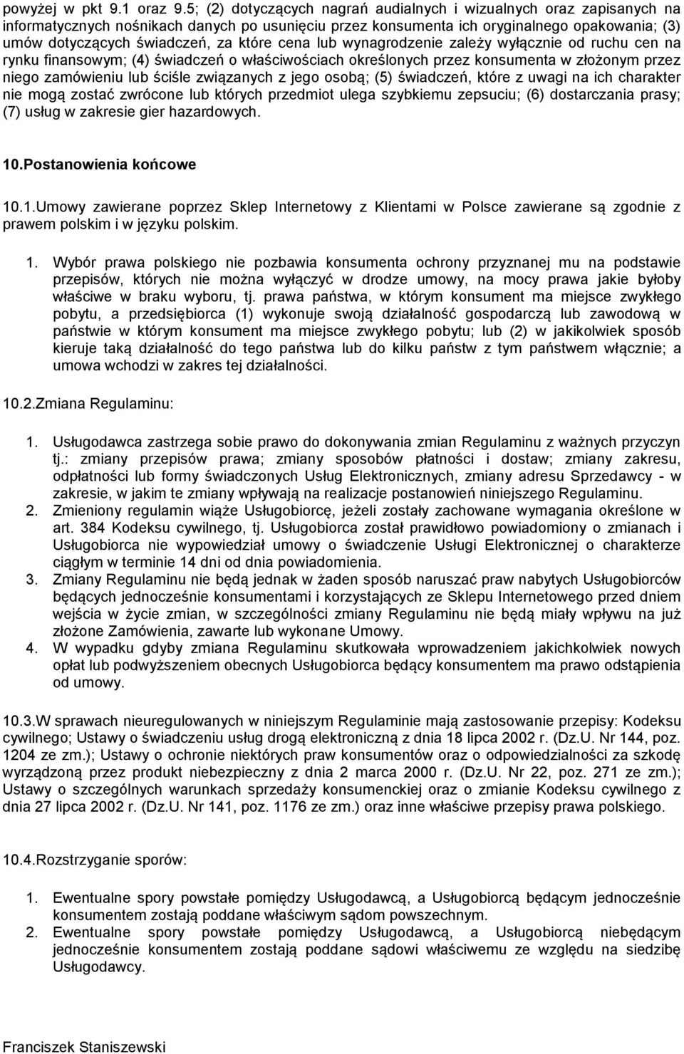 które cena lub wynagrodzenie zależy wyłącznie od ruchu cen na rynku finansowym; (4) świadczeń o właściwościach określonych przez konsumenta w złożonym przez niego zamówieniu lub ściśle związanych z