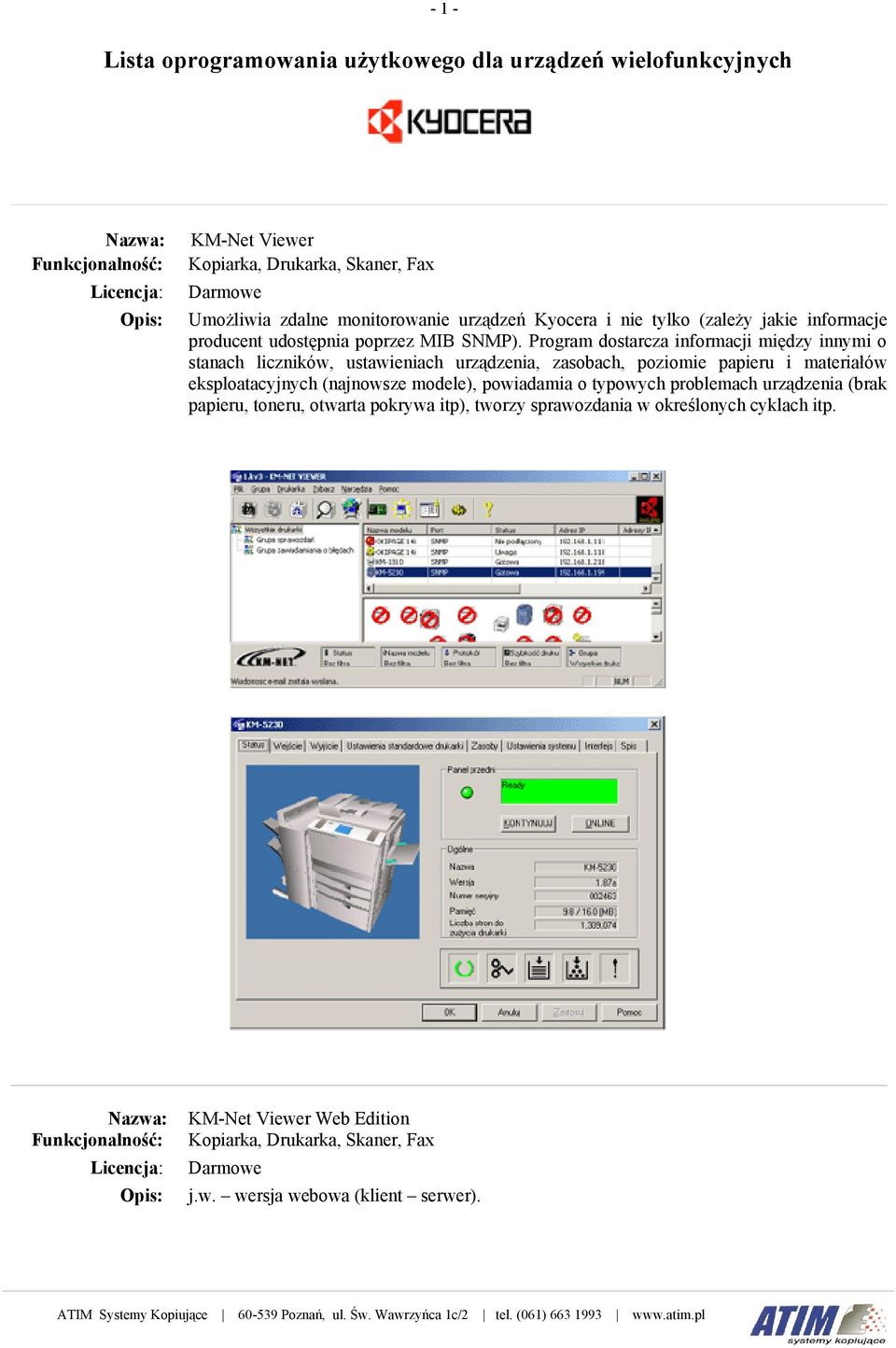 Program dostarcza informacji między innymi o stanach liczników, ustawieniach urządzenia, zasobach, poziomie papieru i materiałów eksploatacyjnych