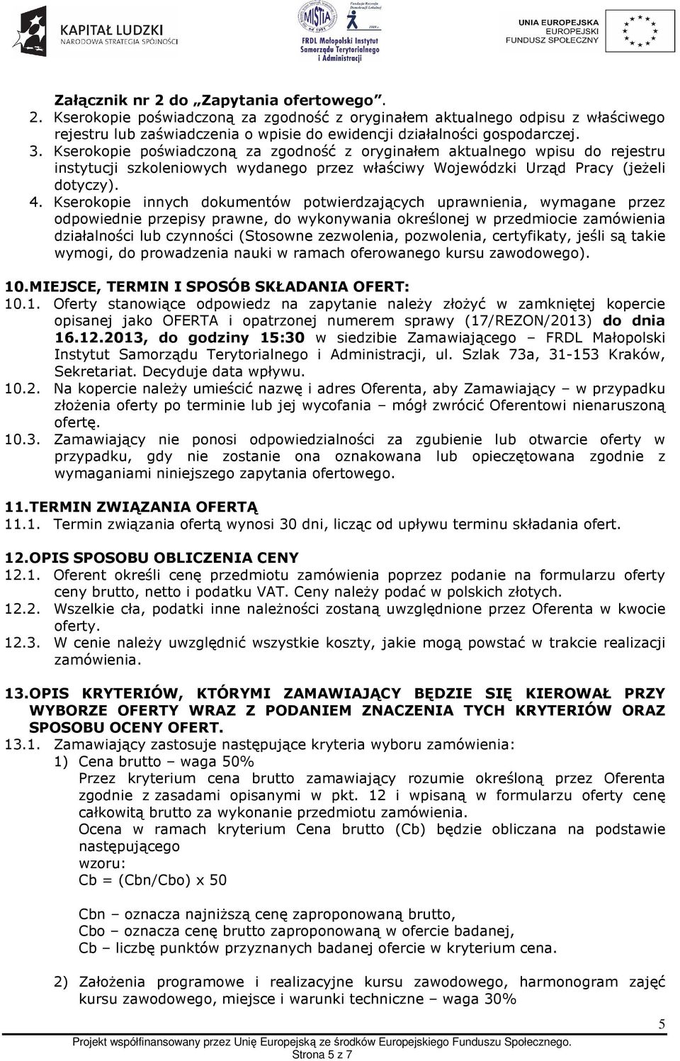 Kserokopie innych dokumentów potwierdzających uprawnienia, wymagane przez odpowiednie przepisy prawne, do wykonywania określonej w przedmiocie zamówienia działalności lub czynności (Stosowne