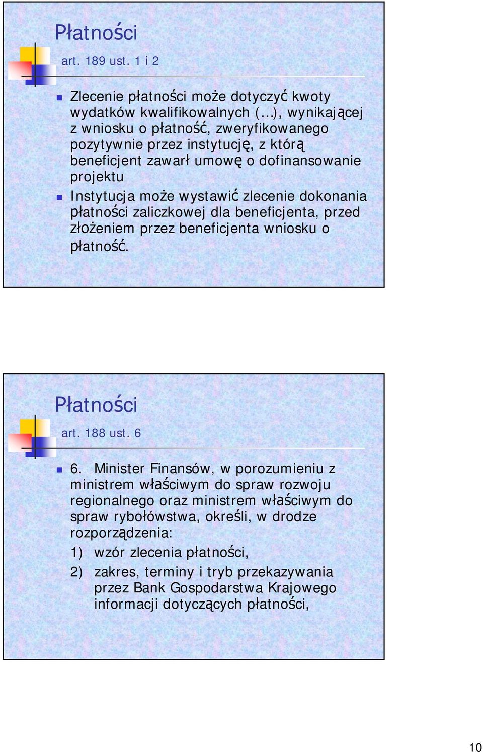 zawar umow o dofinansowanie projektu Instytucja mo e wystawi zlecenie dokonania atno ci zaliczkowej dla beneficjenta, przed eniem przez beneficjenta wniosku o atno.