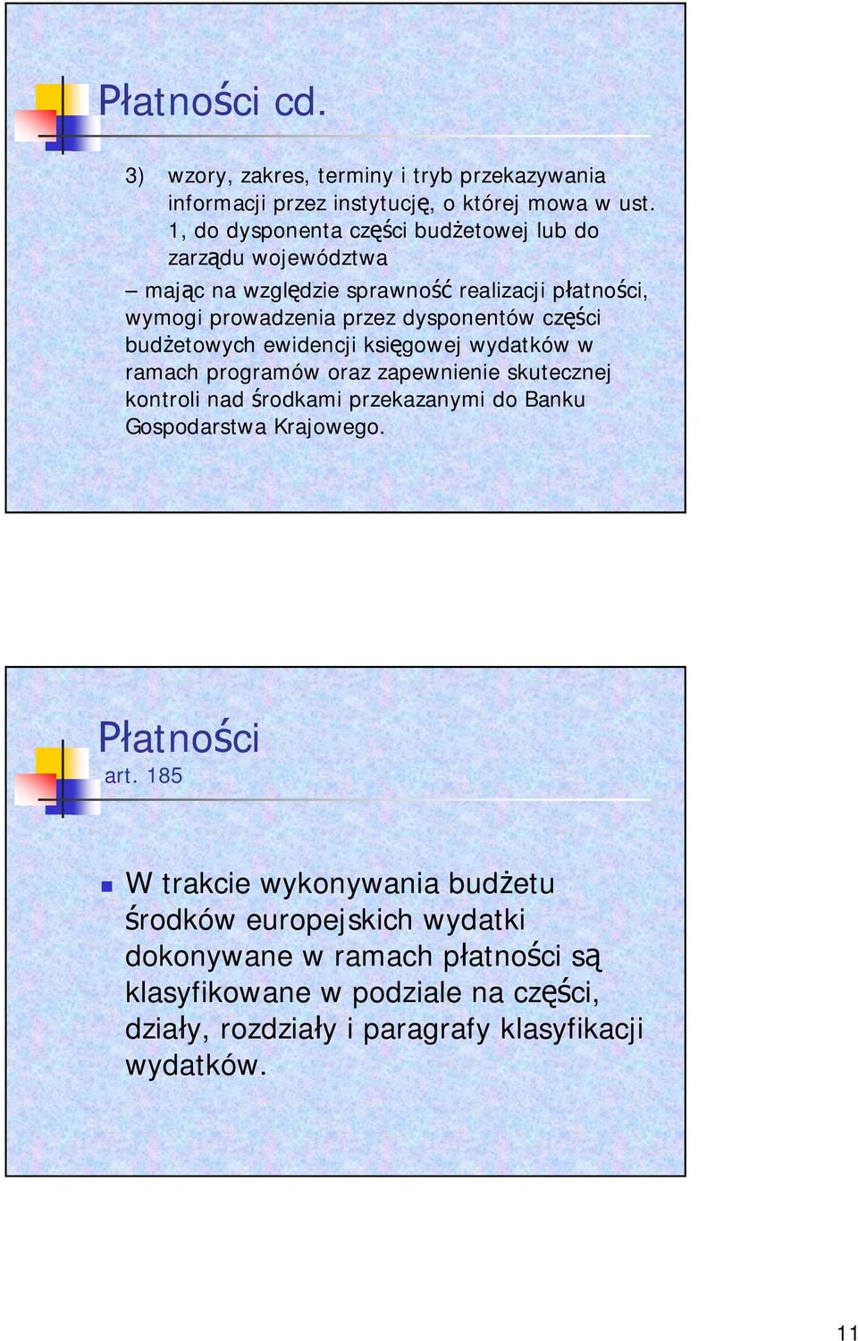 bud etowych ewidencji ksi gowej wydatków w ramach programów oraz zapewnienie skutecznej kontroli nad rodkami przekazanymi do Banku Gospodarstwa Krajowego.