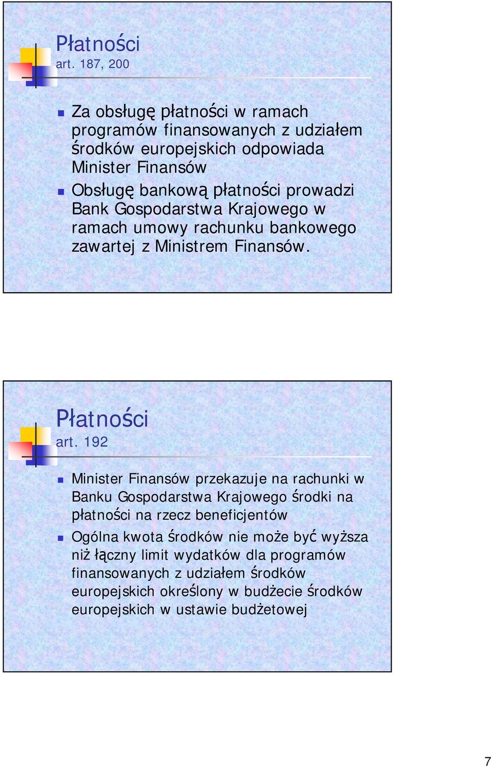 prowadzi Bank Gospodarstwa Krajowego w ramach umowy rachunku bankowego zawartej z Ministrem Finansów.