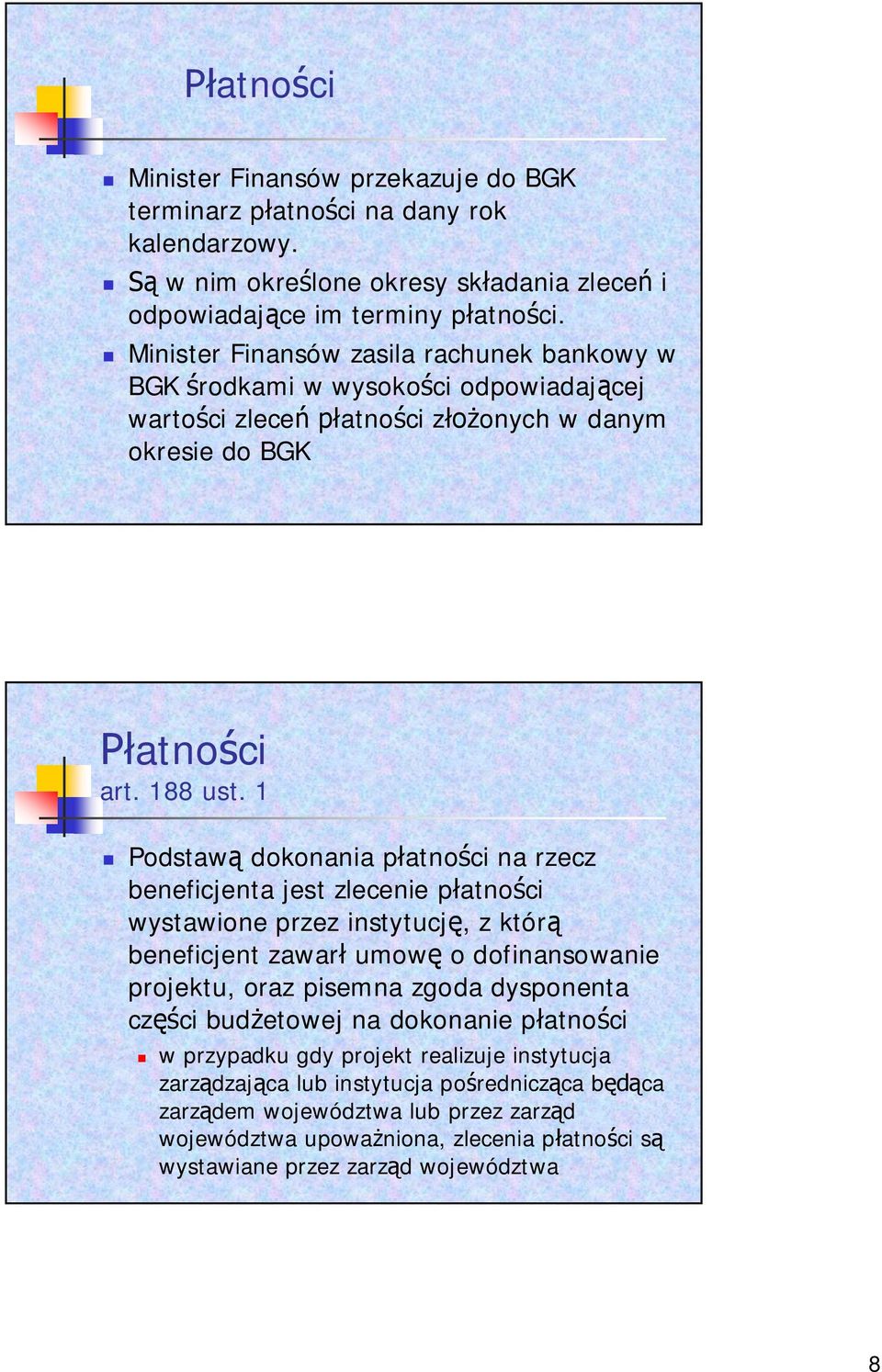 1 Podstaw dokonania p atno ci na rzecz beneficjenta jest zlecenie p atno ci wystawione przez instytucj, z któr beneficjent zawar umow o dofinansowanie projektu, oraz pisemna zgoda dysponenta